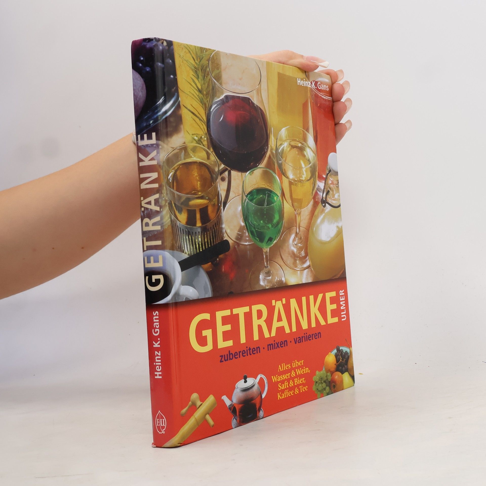Heinz K. Gans Getränke zubereiten, mixen, variieren