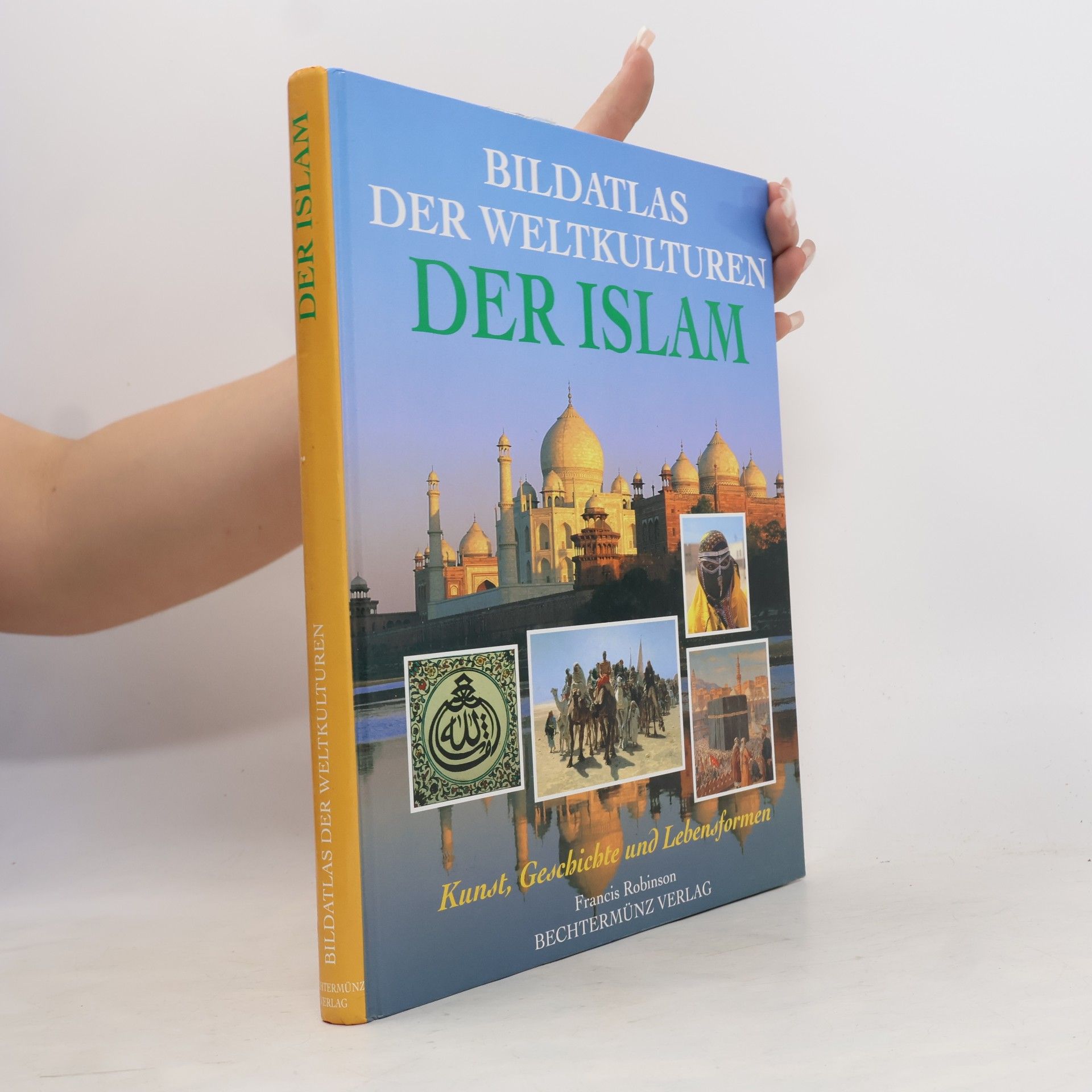 Francis Robinson Bildatlas der Weltkulturen: Der Islam