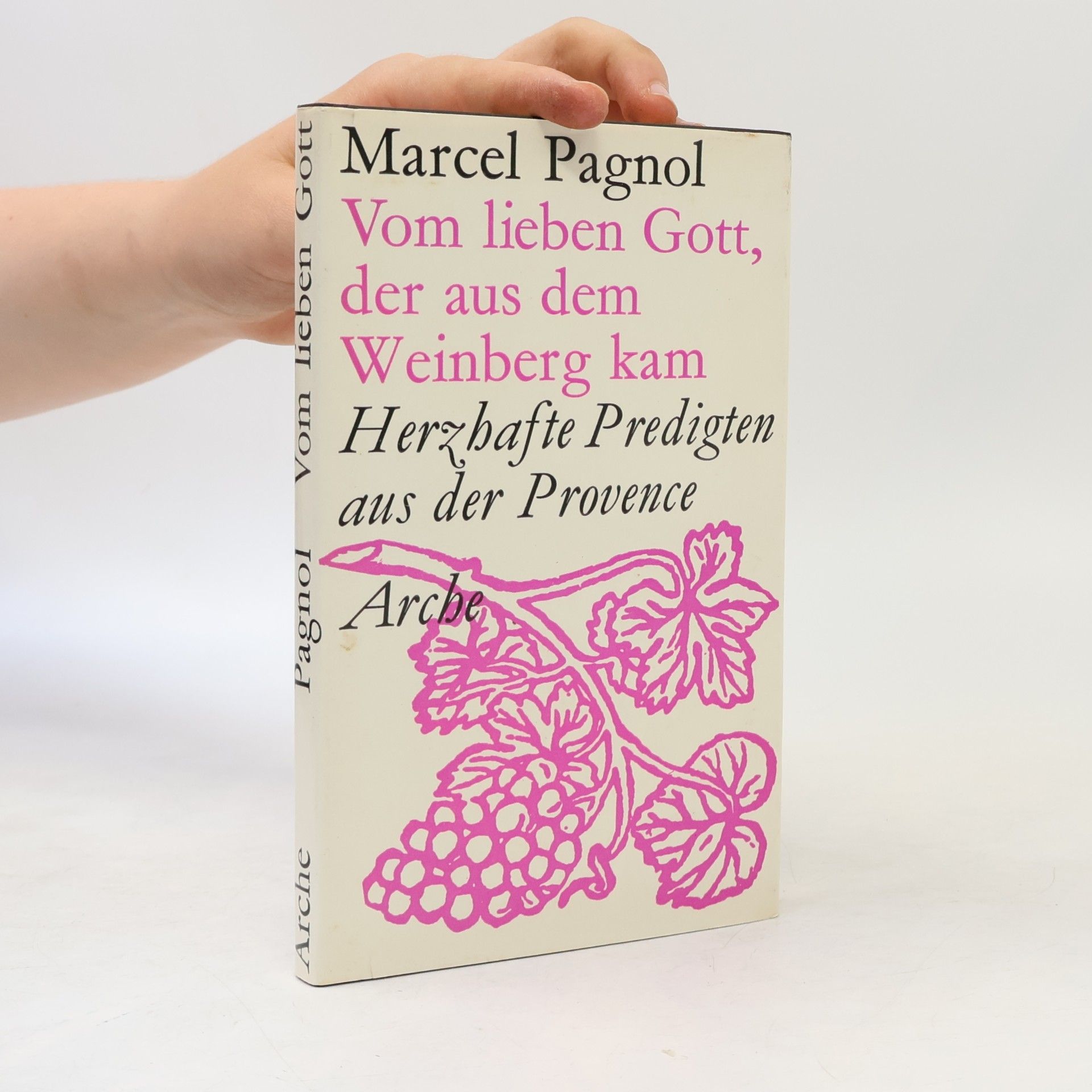 Marcel Pagnol Vom lieben Gott, der aus dem Weinberg kam. Herzhafte Predigten aus der Provence