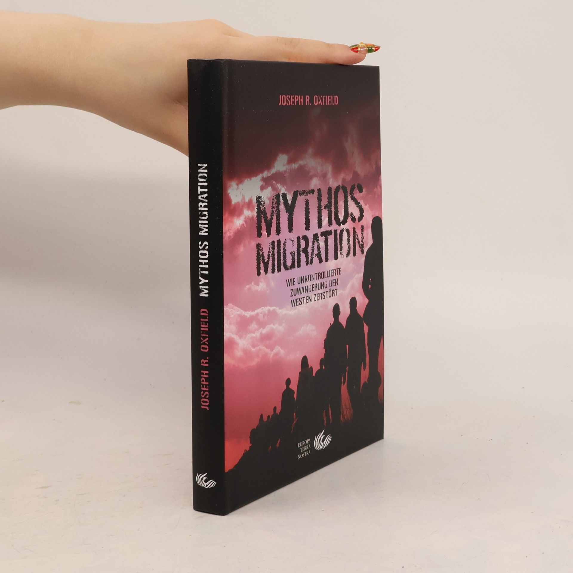 Joseph R. Oxfield Mythos Migration: Wie unkontrollierte Zuwanderung den Westen zerstört