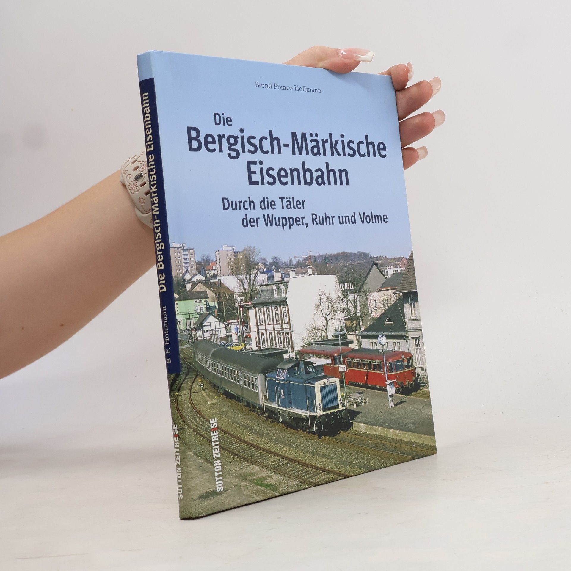 Bernd Franco Hoffmann Die Bergisch-Märkische Eisenbahn