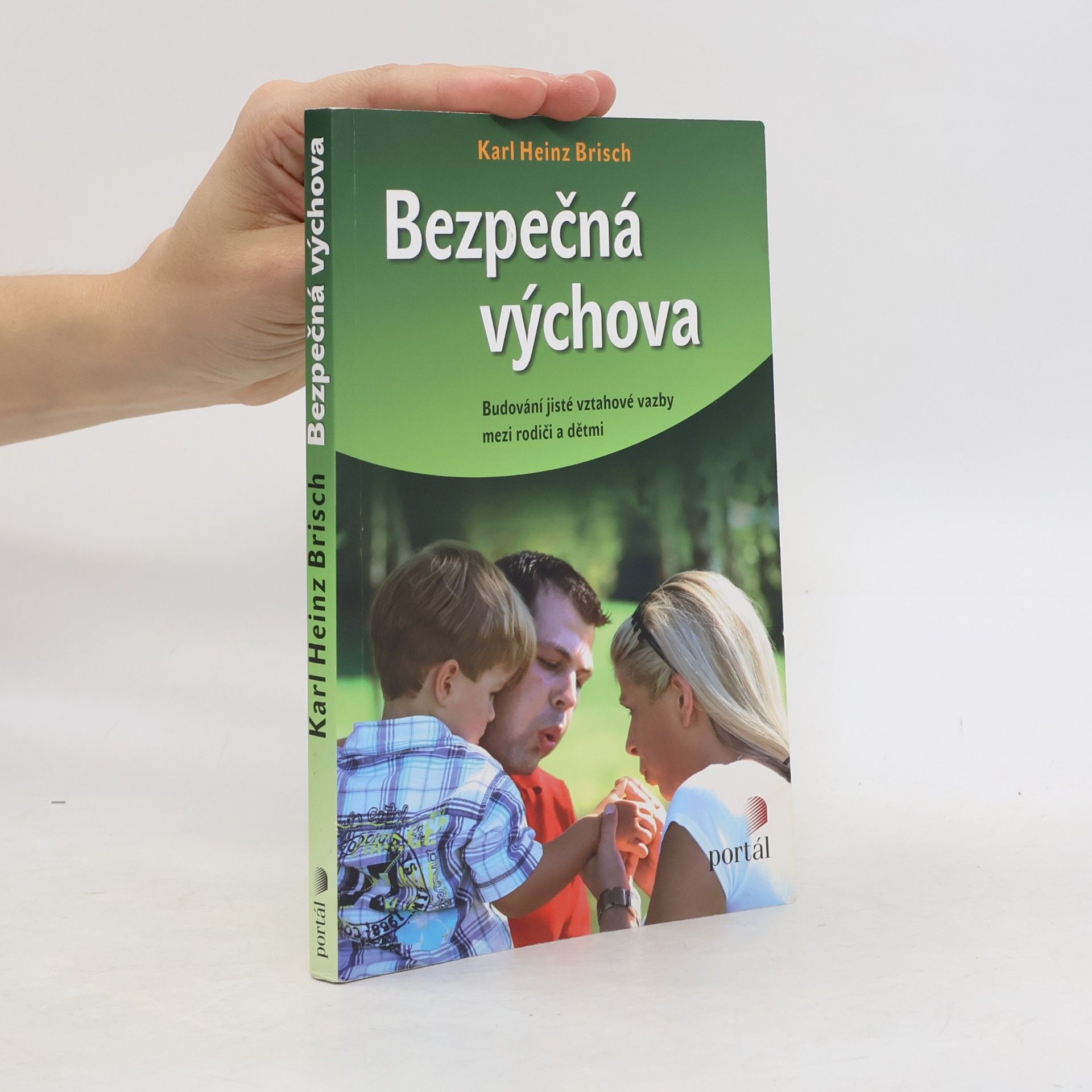 Karl Heinz Brisch Bezpečná výchova. Budování jisté vztahové vazby mezi rodiči a dětmi