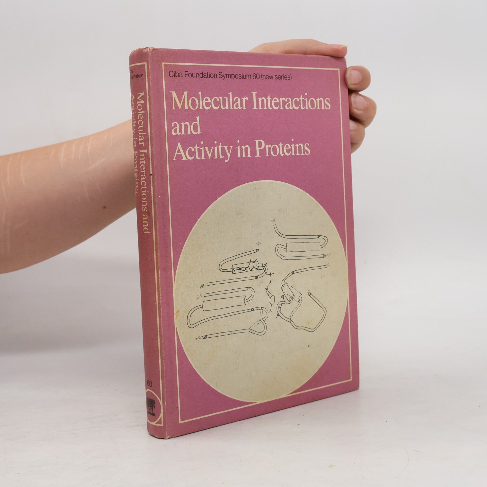Symposium on Molecular Interactions and Activity in Proteins London 1977 Ciba Foundation Symposium - 60: Molecular Interactions and Activity in Proteins