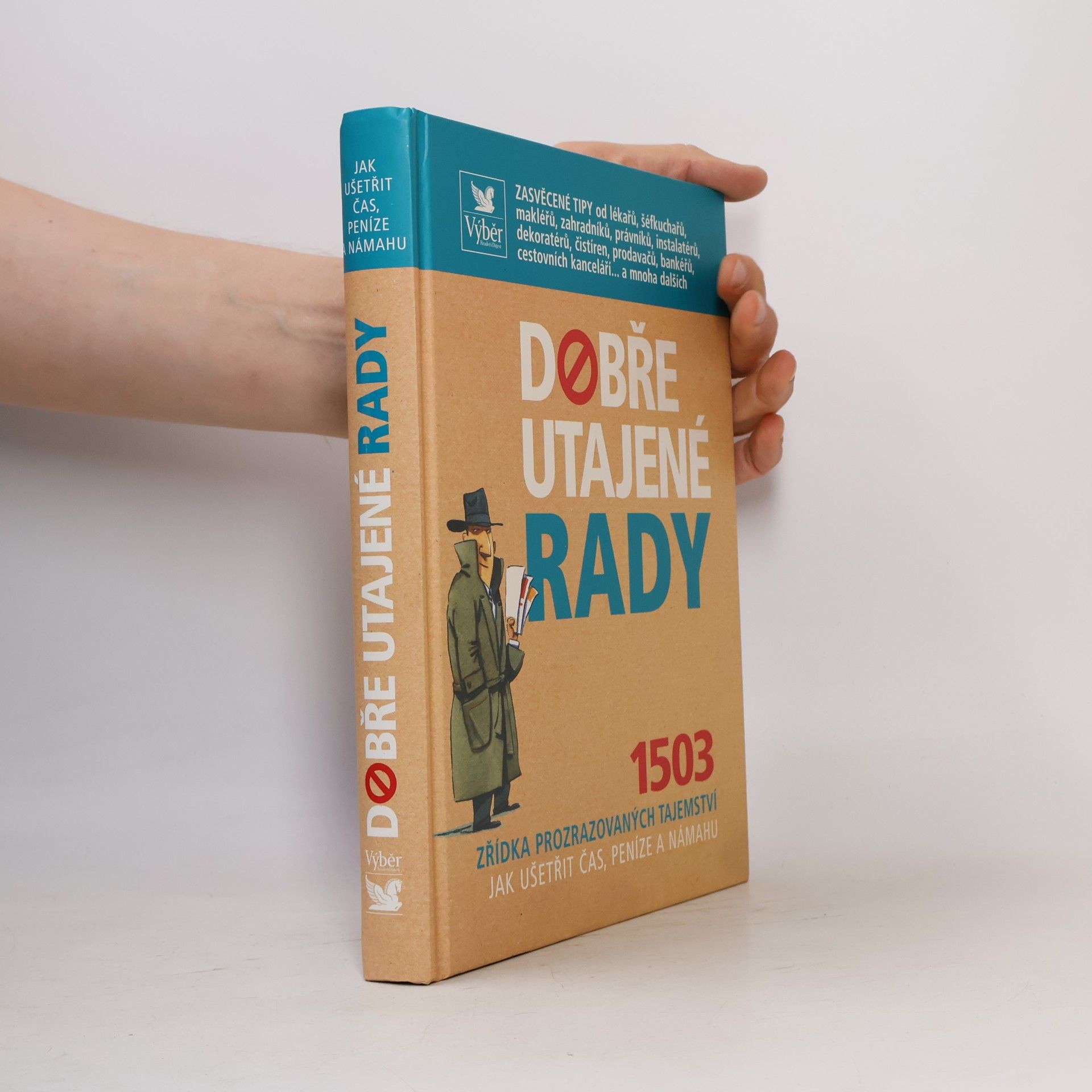 Autorenkollektiv Dobře utajené rady. 1503 zřídka prozrazovaných tajemství jak ušetřit čas, peníze a námahu