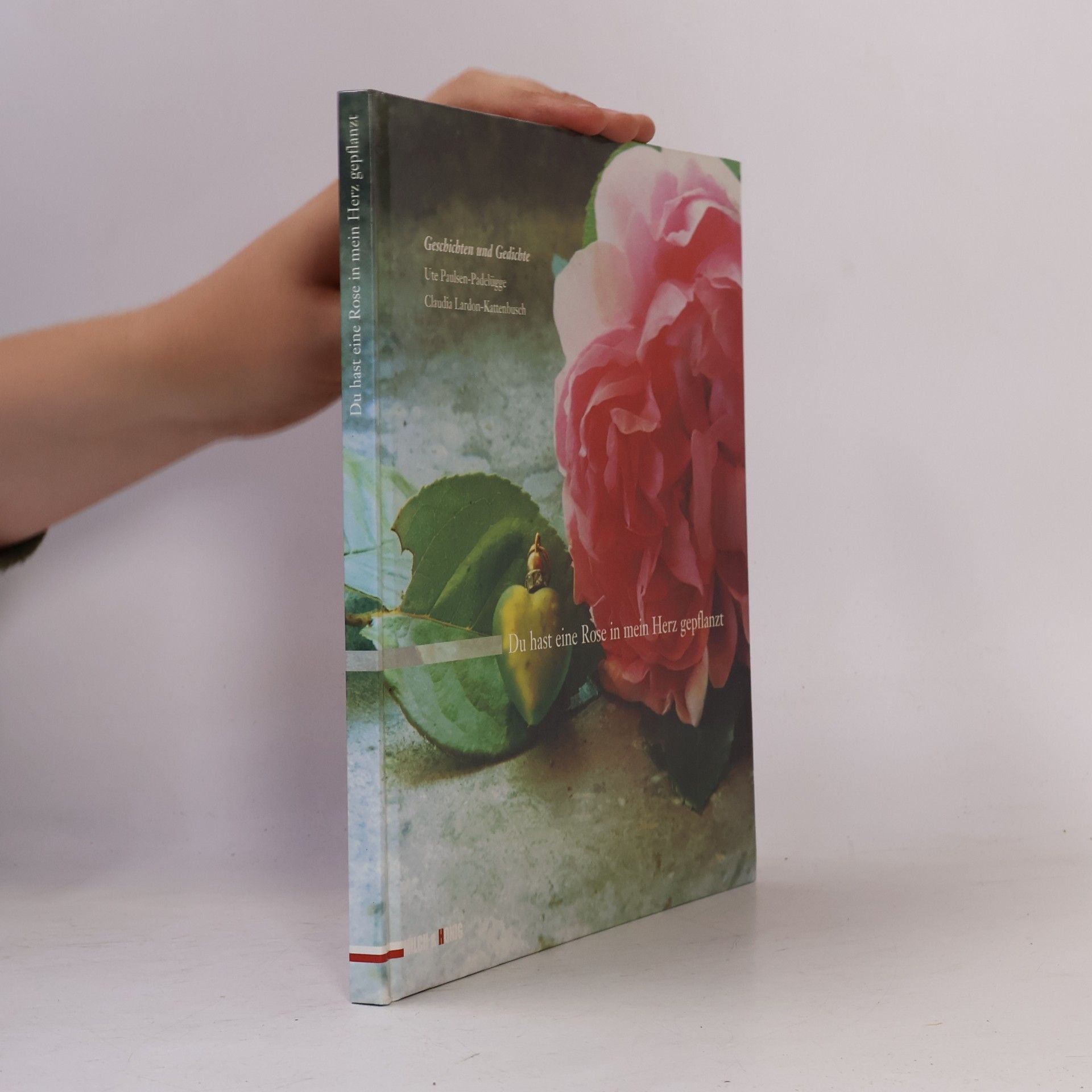 Du hast eine Rose in mein Herz gepflanzt. Geschichten und Gedichte über Rosen
