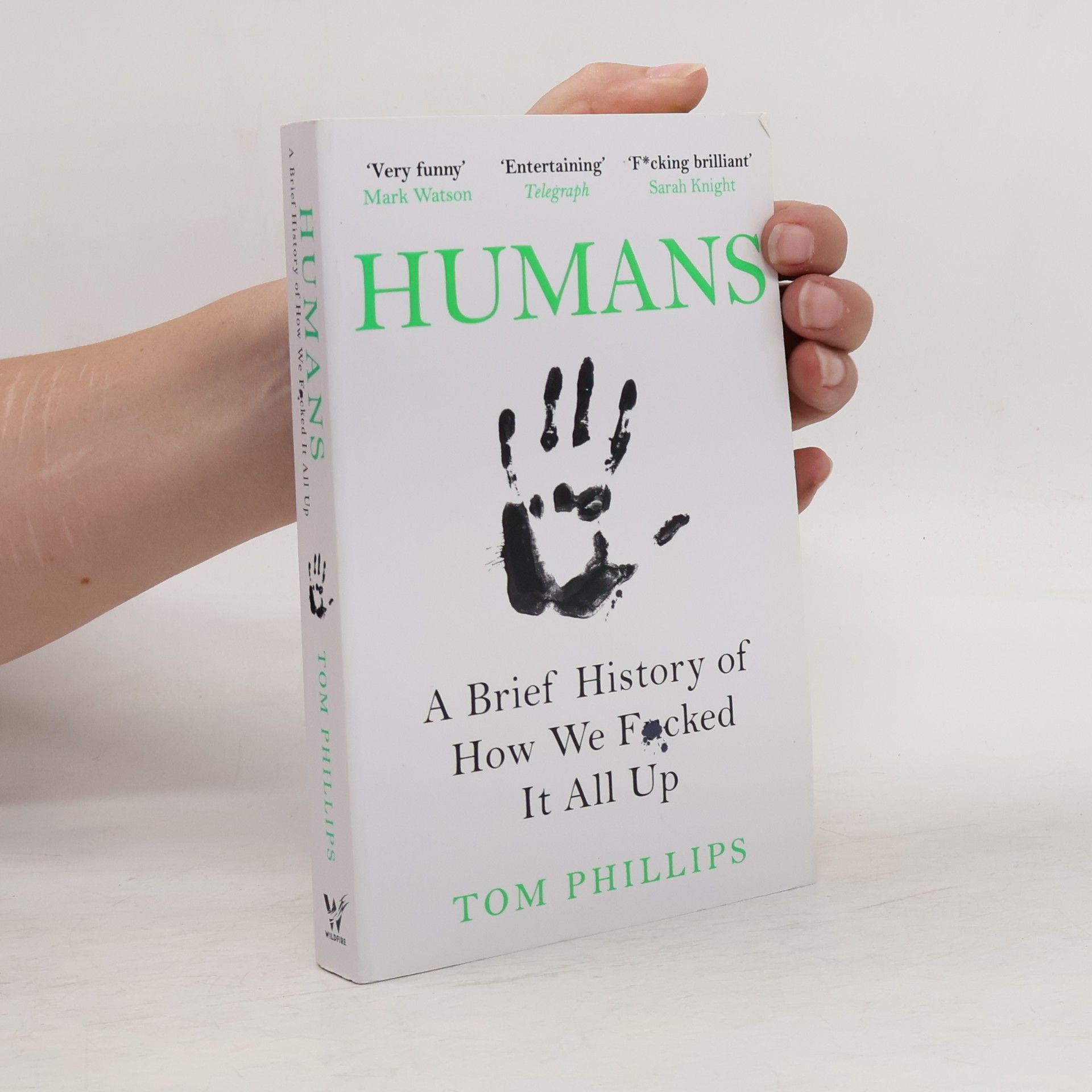 Tom Phillips Humans : A Brief History of How We Fucked It All Up