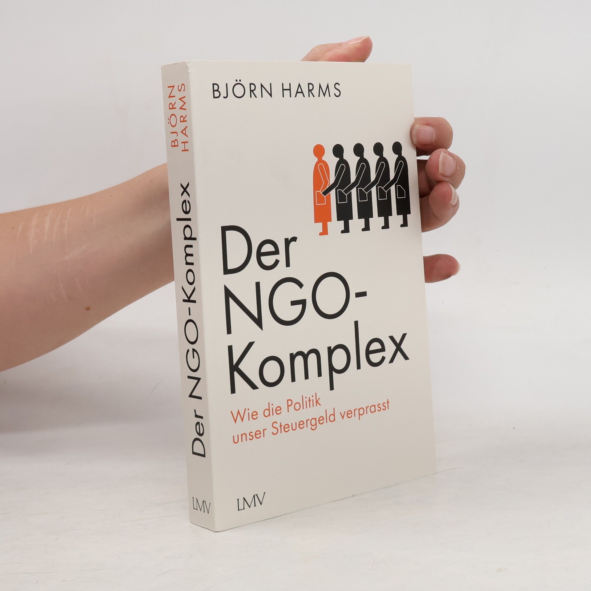 Björn Harms Der NGO-Komplex: Wie die Politik unser Steuergeld verprasst