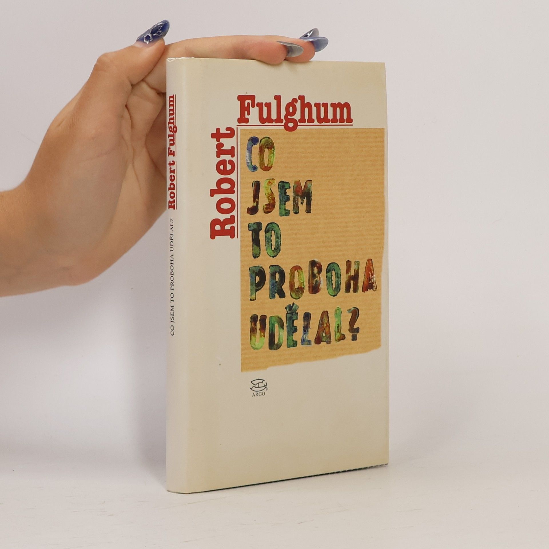 Robert Fulghum Co jsem to proboha udělal?