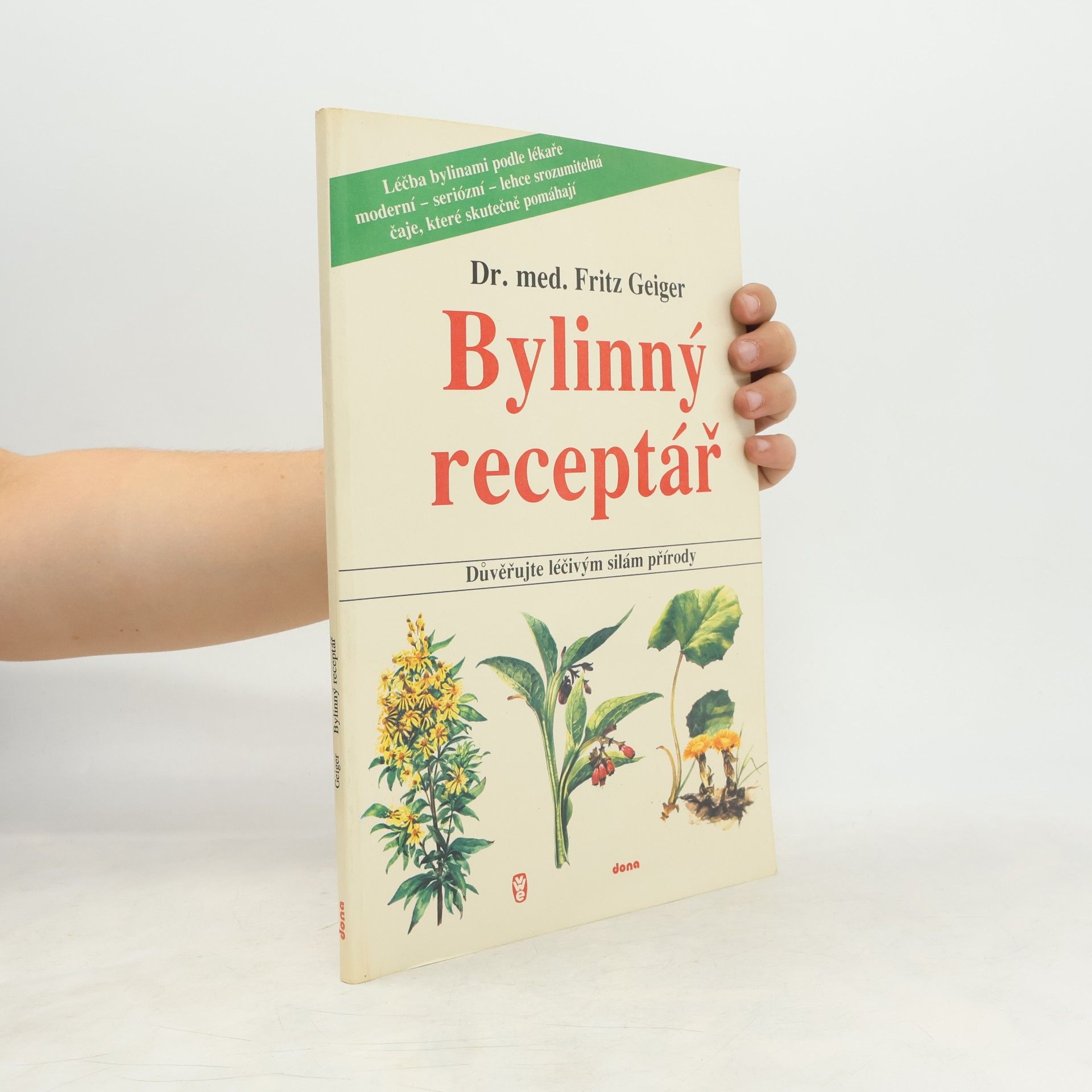Fritz Geiger Bylinný receptář. Důvěřujte léčivým silám přírody