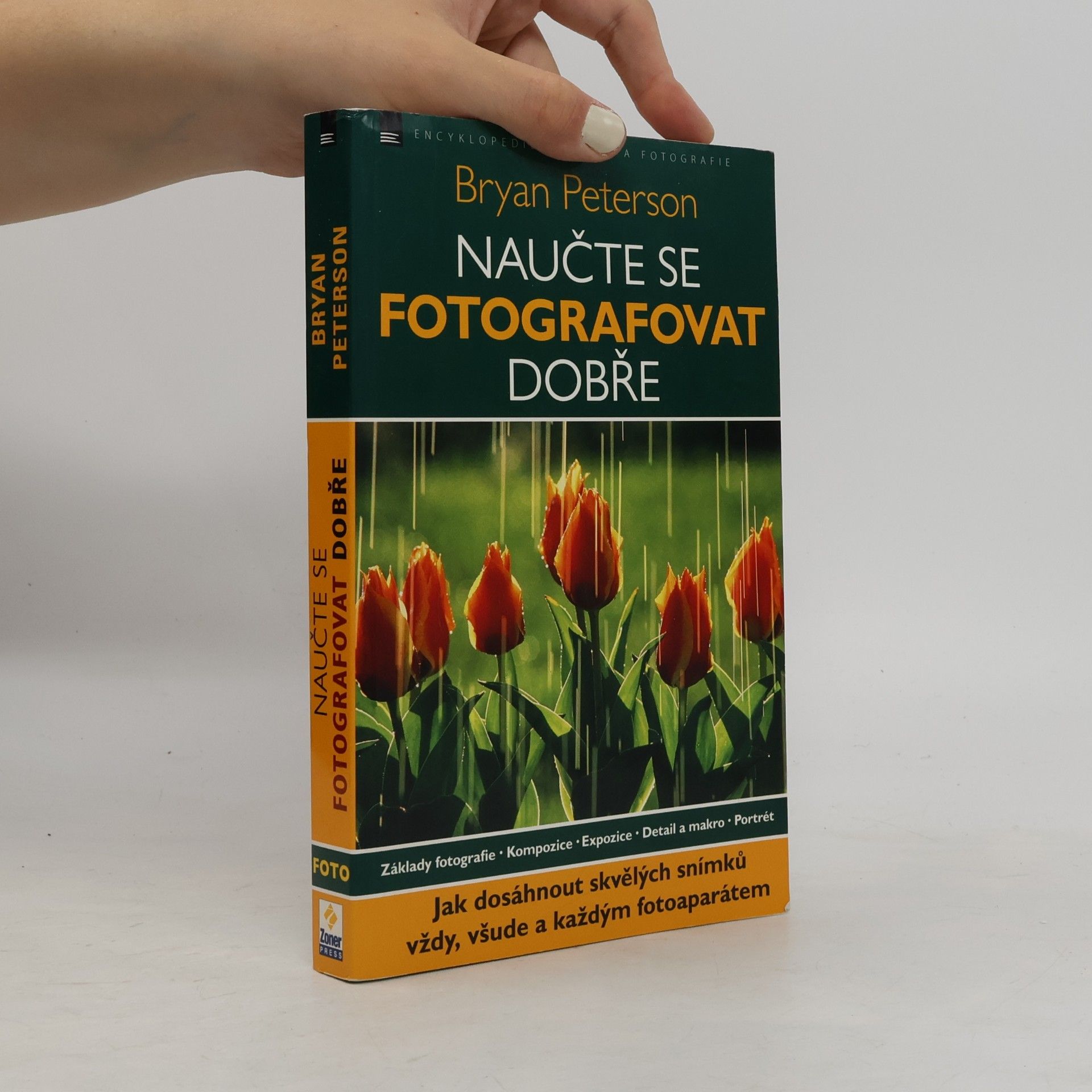 Bryan F. Peterson Naučte se fotografovat dobře: Jak dosáhnout skvělých snímků vždy, všude a každým fotoaparátem