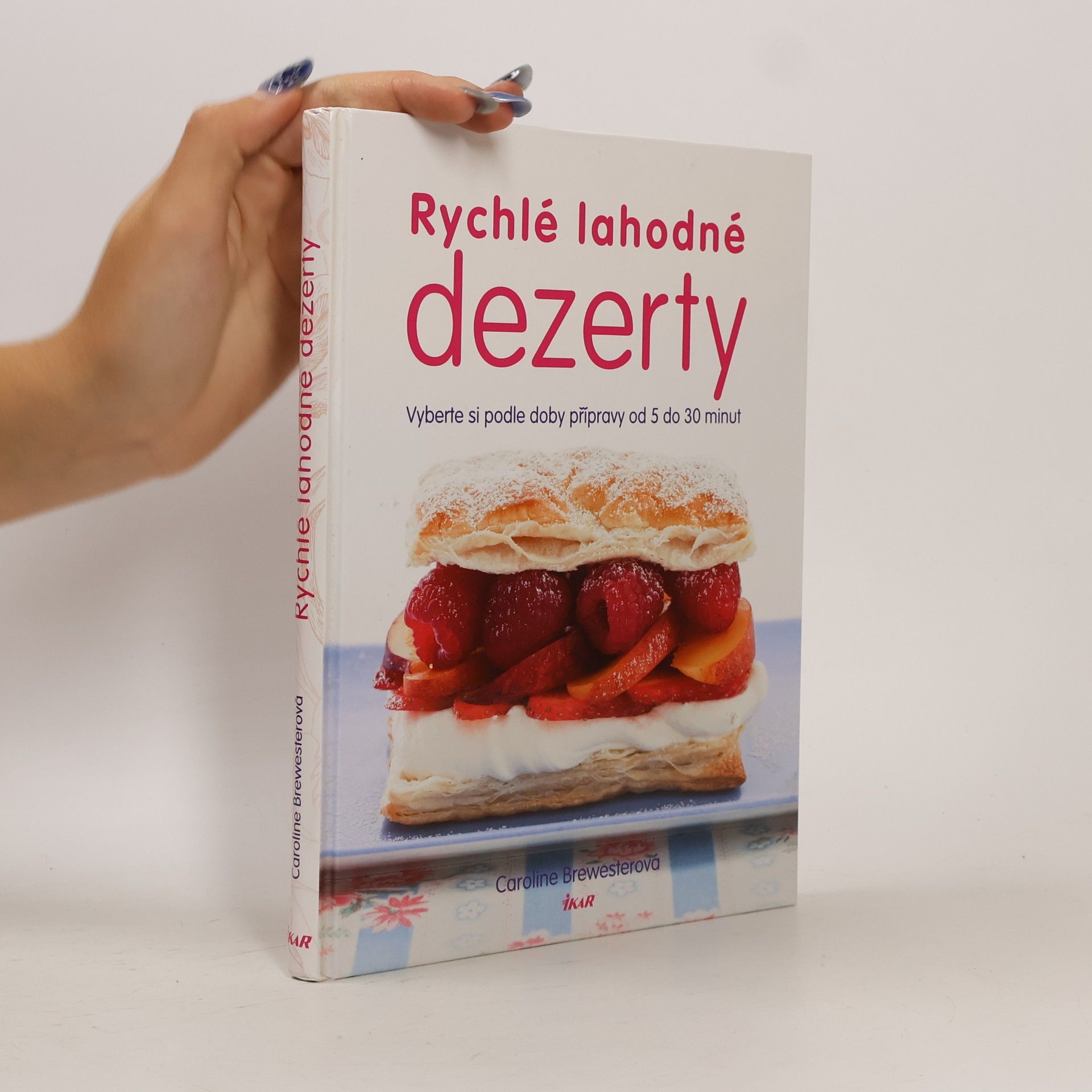 Caroline Brewester Rychlé lahodné dezerty : vyberte si podle doby přípravy od 5 do 30 minut