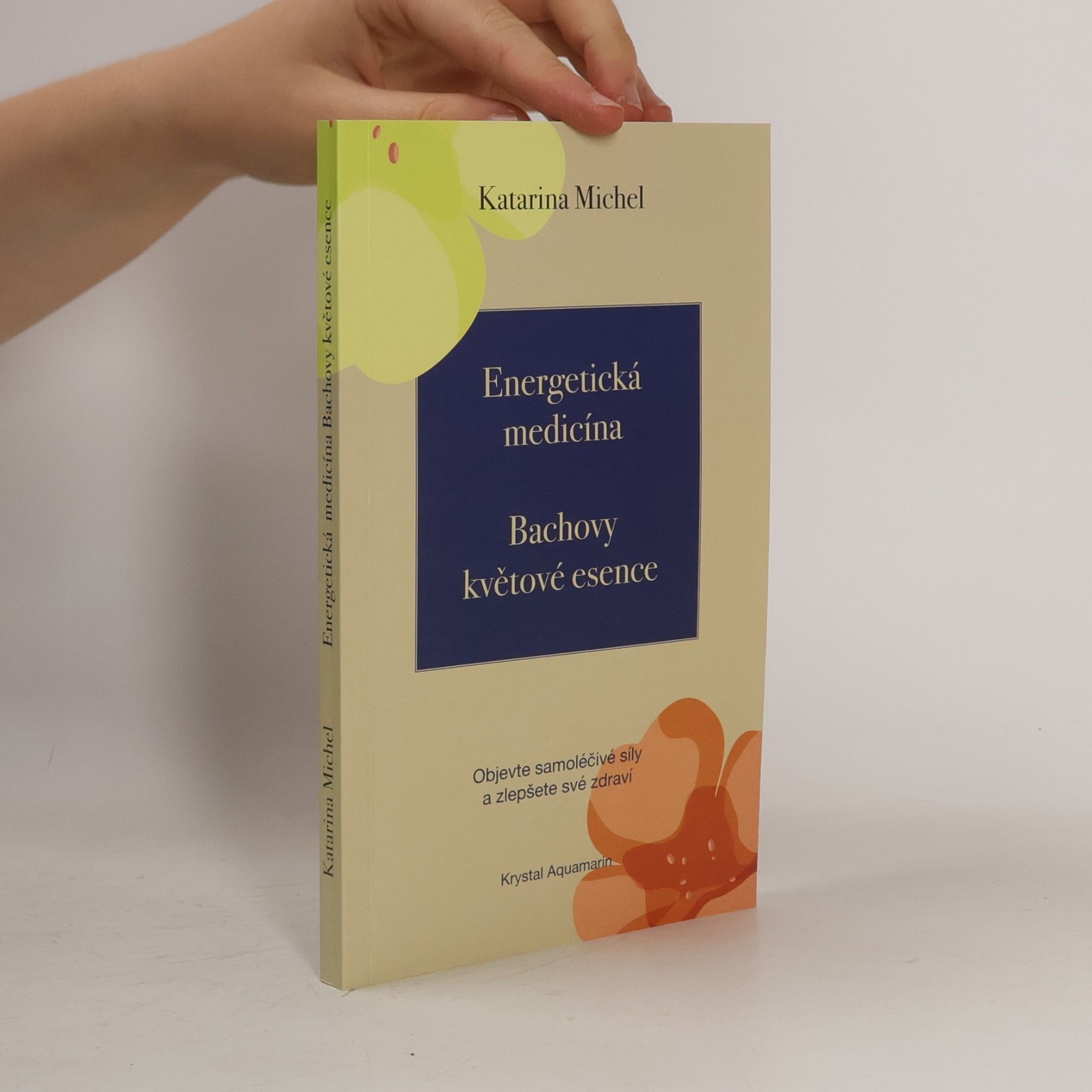 Katarina Michel Energetická medicína. Bachovy květové esence.