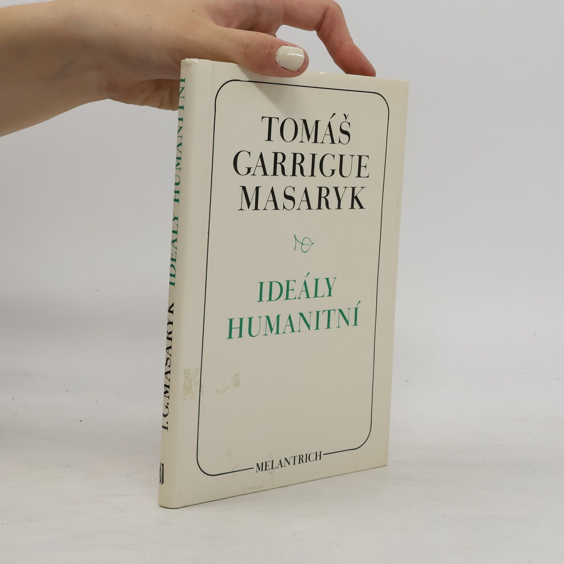 Tomáš Garrigue Masaryk Ideály humanitní. Problém malého národa. Demokratism v politice. 3 spisy v jednom svazku.