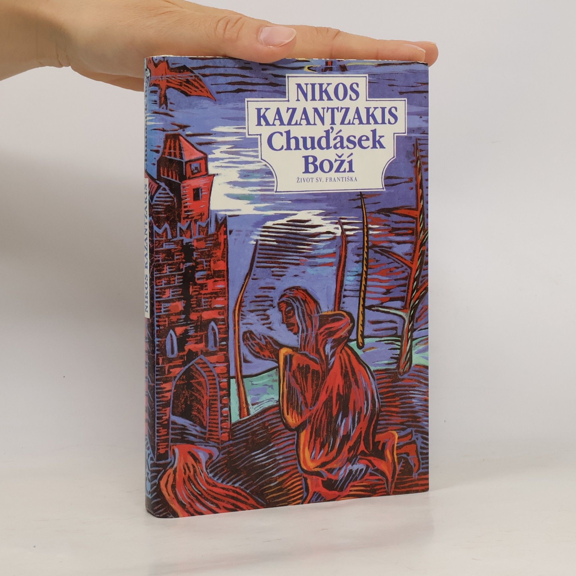 Nikos Kazantzakis Chuďásek Boží. Život sv. Františka