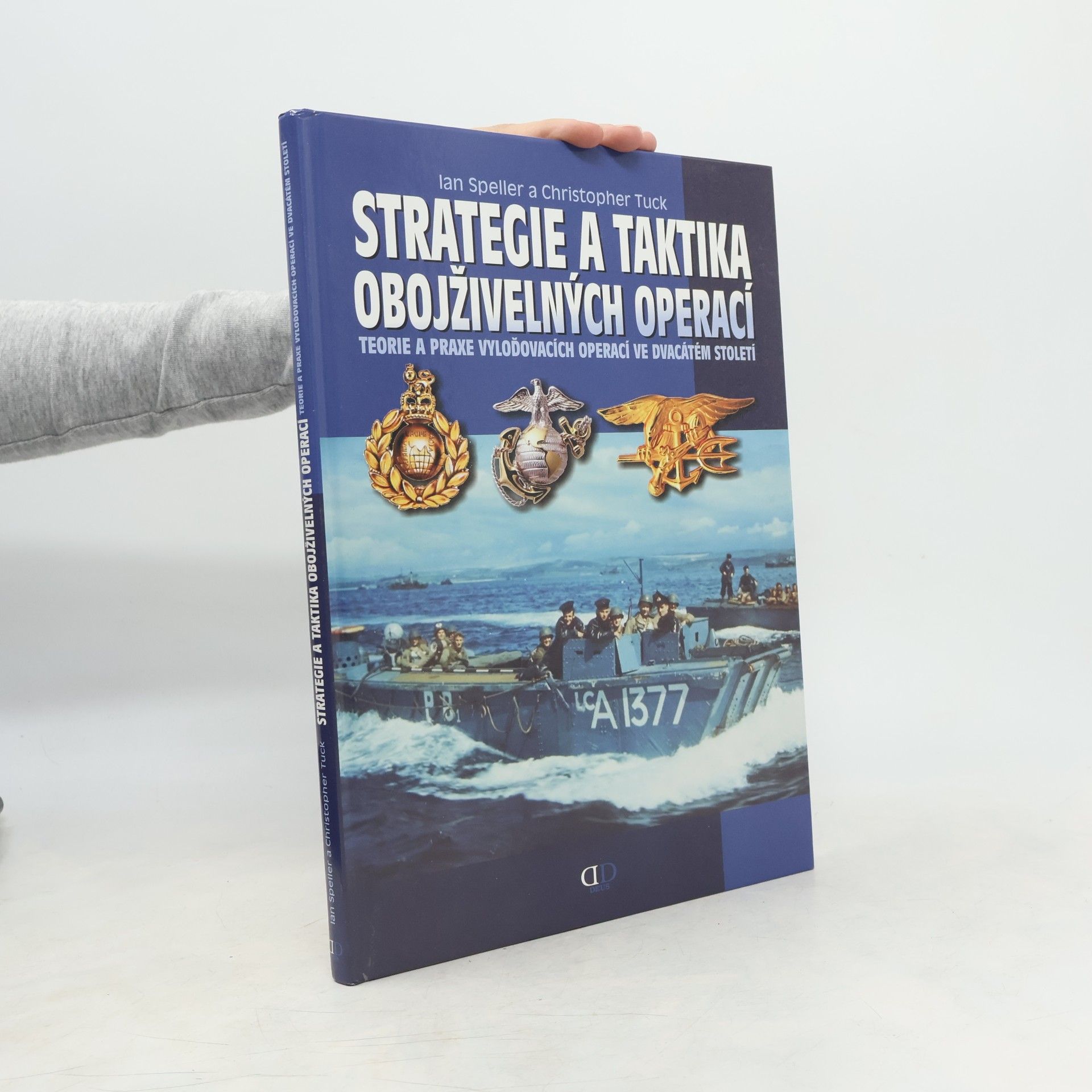 Christopher Tuck Strategie a taktika obojživelných operací : teorie a praxe vyloďovacích operací ve dvacátém století