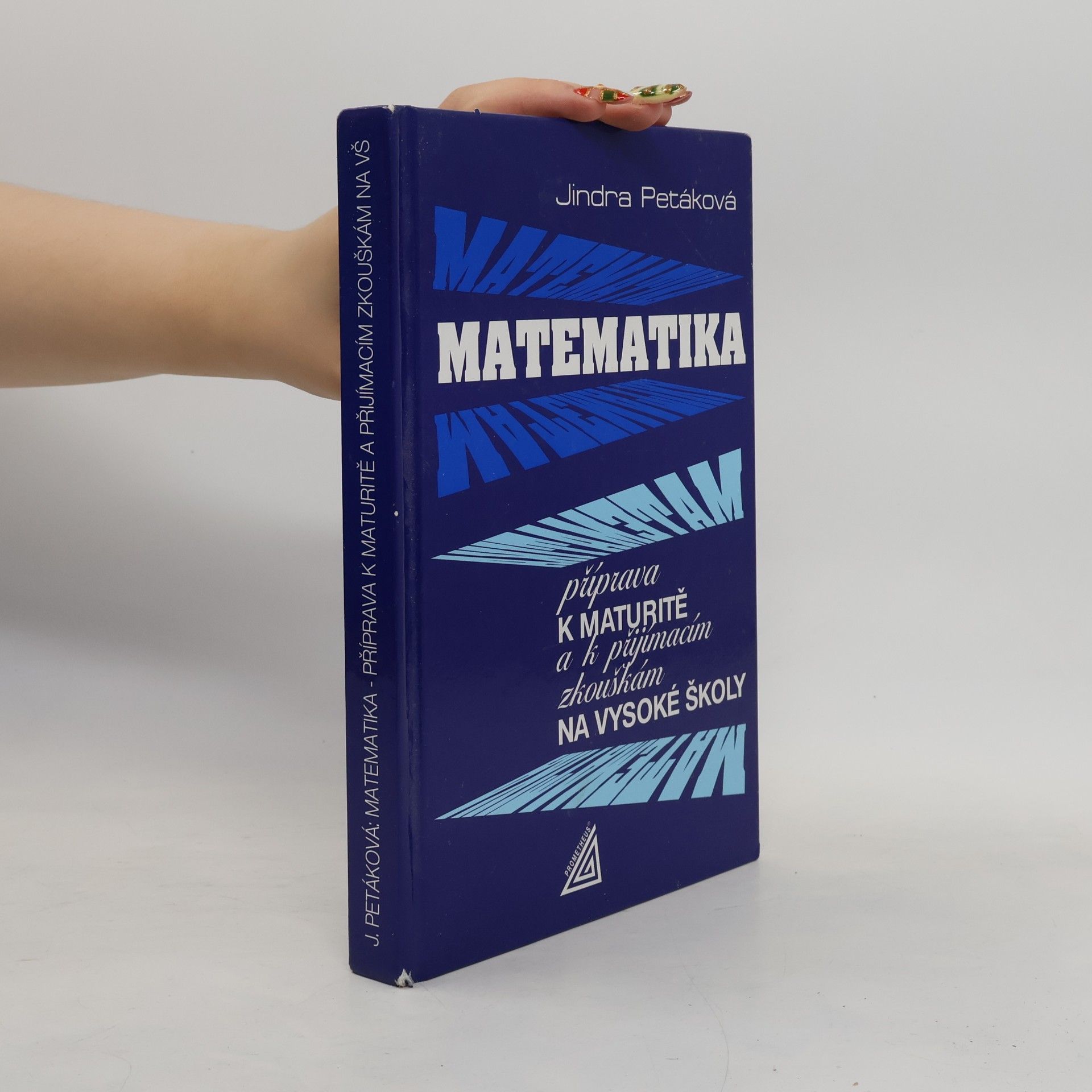 Petáková Jindra Matematika. Příprava k maturitě a k přijímacím zkouškám na vysoké školy