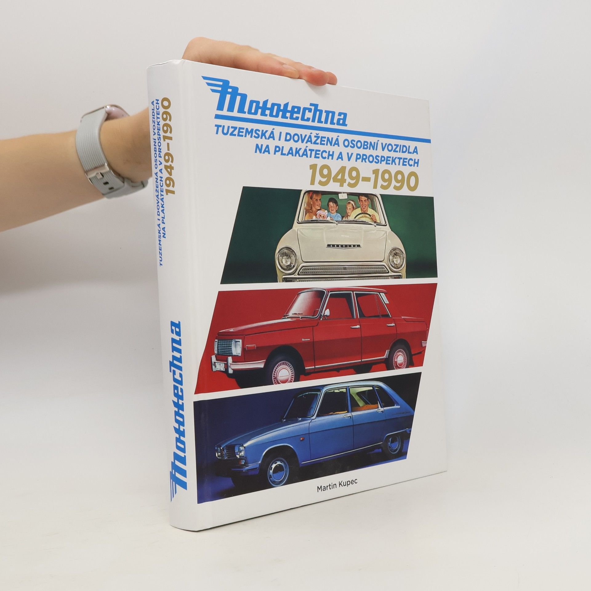 Martin Kupec Mototechna : tuzemská i dovážená osobní vozidla na plakátech a v prospektech 1949-1990