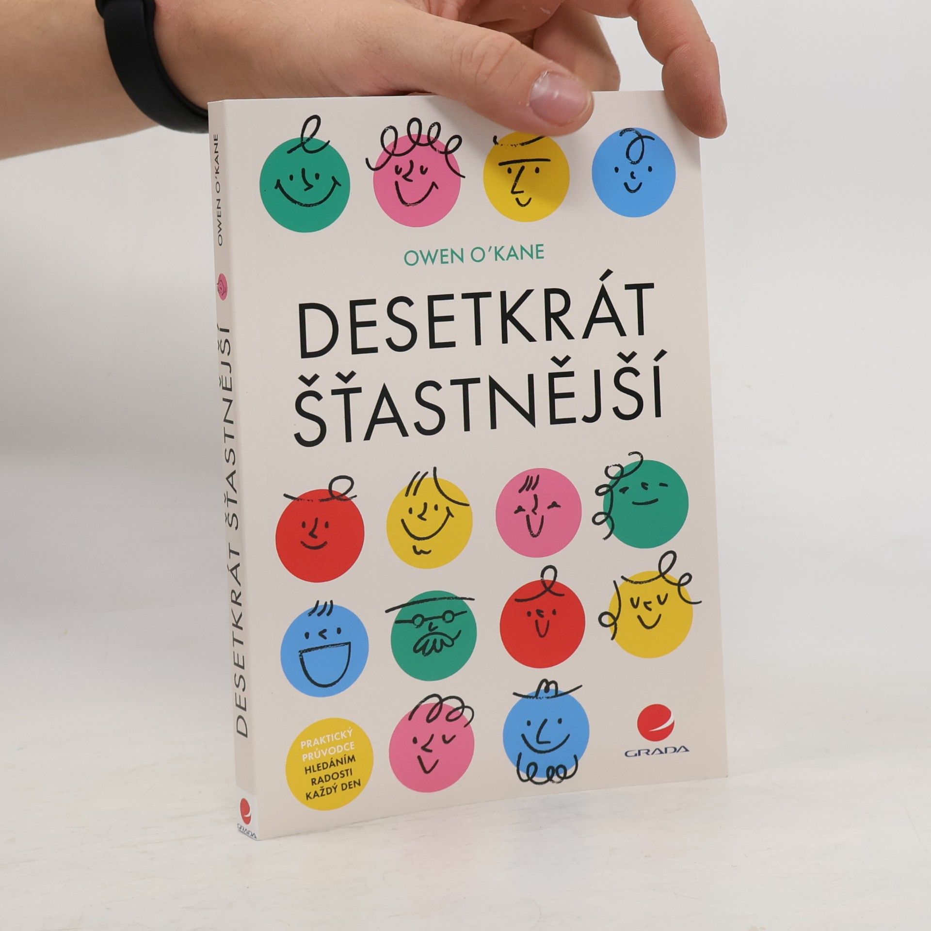 Owen O'Kane Desetkrát šťastnější: praktický průvodce hledáním radosti každý den