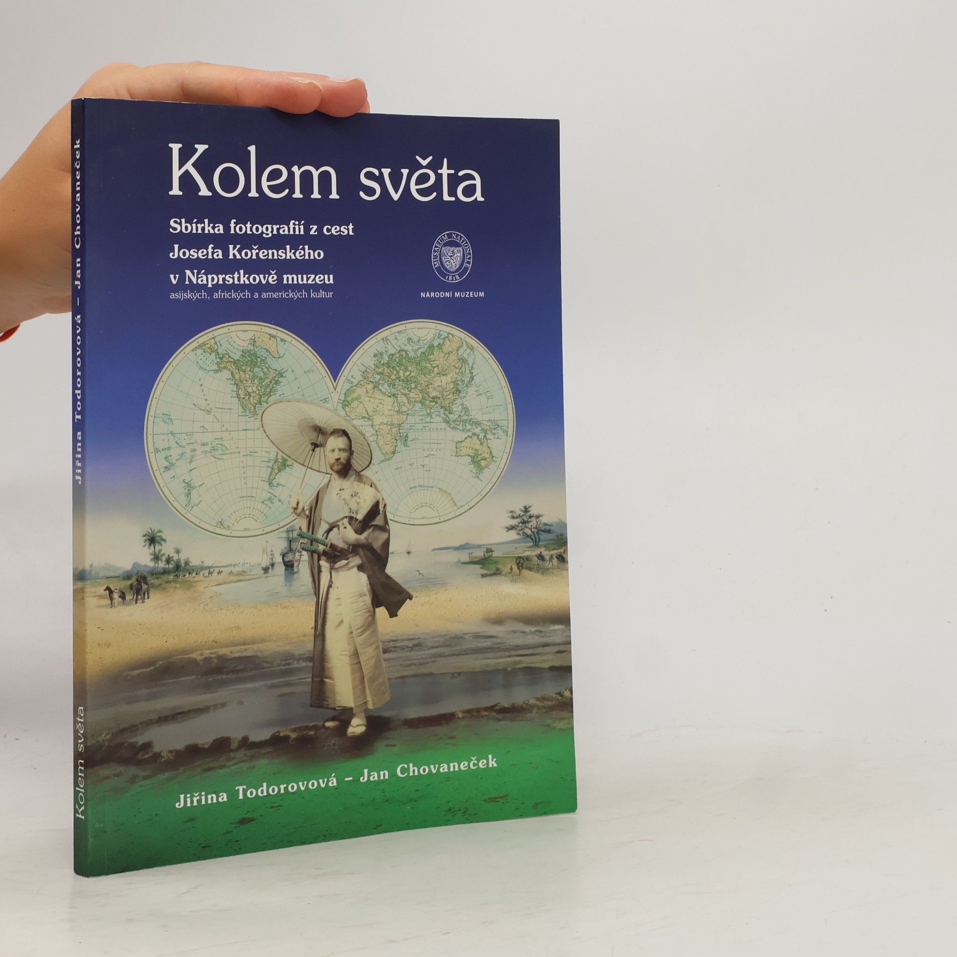 Jiřina Todorovová Kolem světa. Sbírka fotografií z cest Josefa Kořenského v Náprstkově muzeu asijských, afrických a amerických kultur
