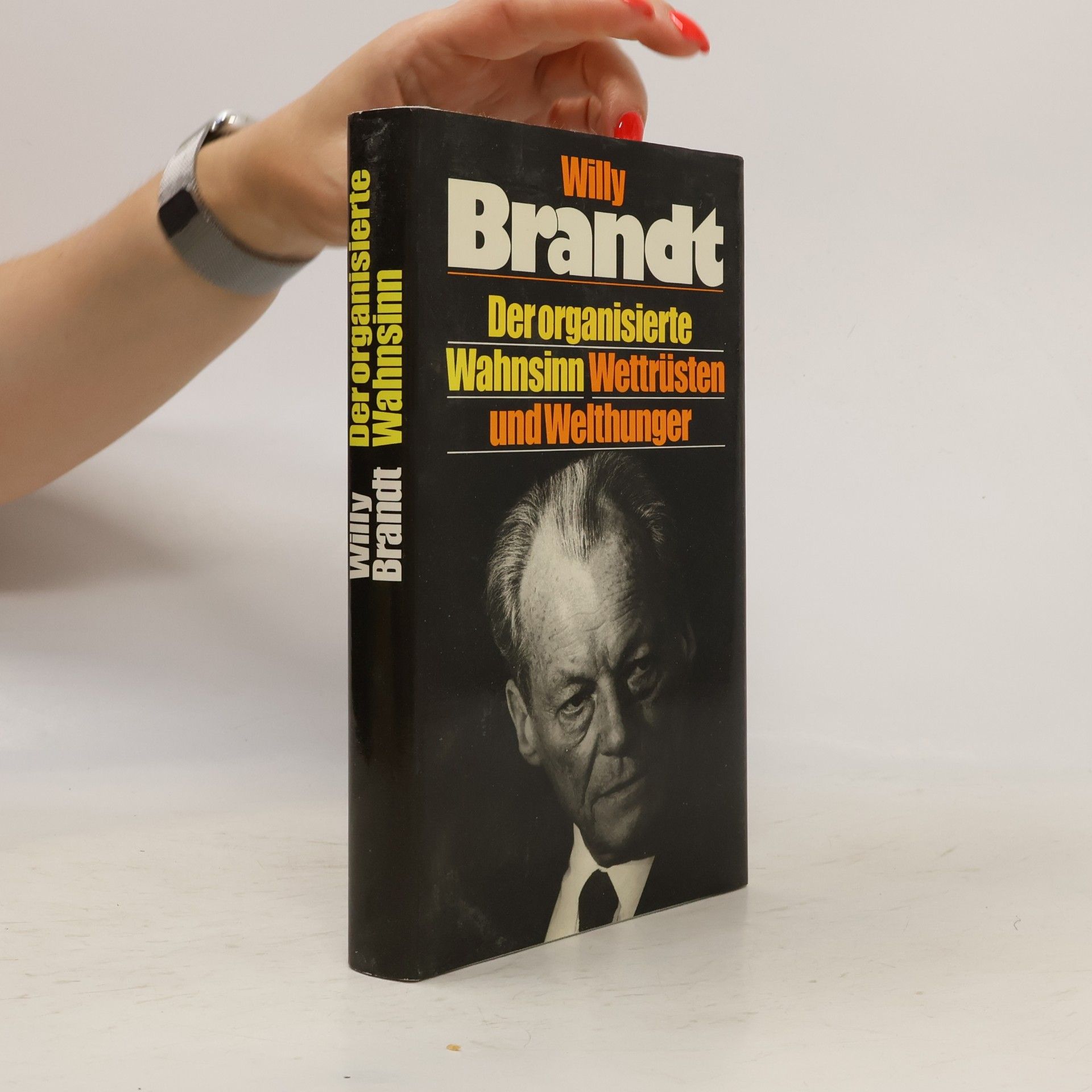 Willy Brandt Der organisierte Wahnsinn Wettrüsten und Welthunger