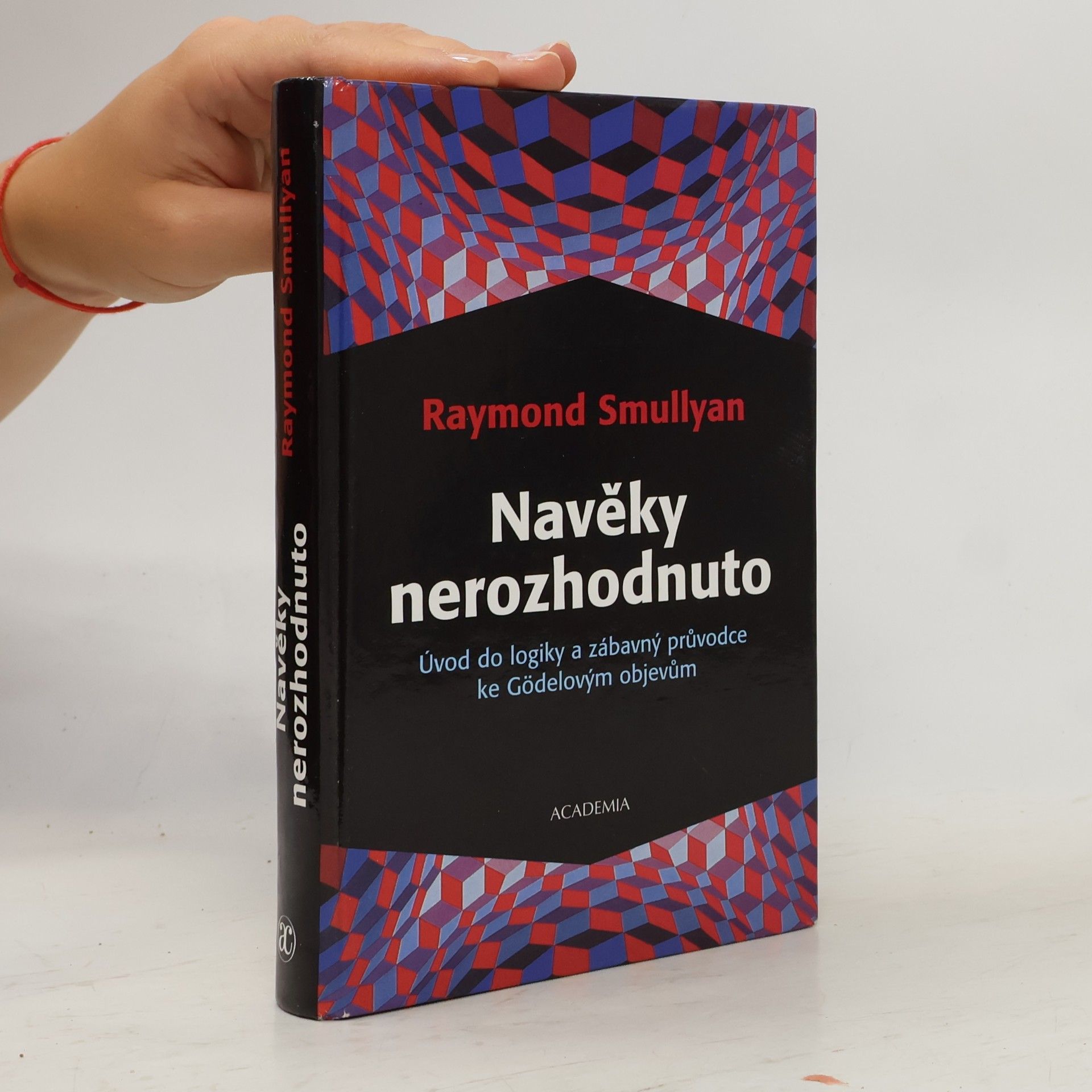 Raymond M. Smullyan Navěky nerozhodnuto : úvod do logiky a zábavný průvodce ke Gödelovým objevům