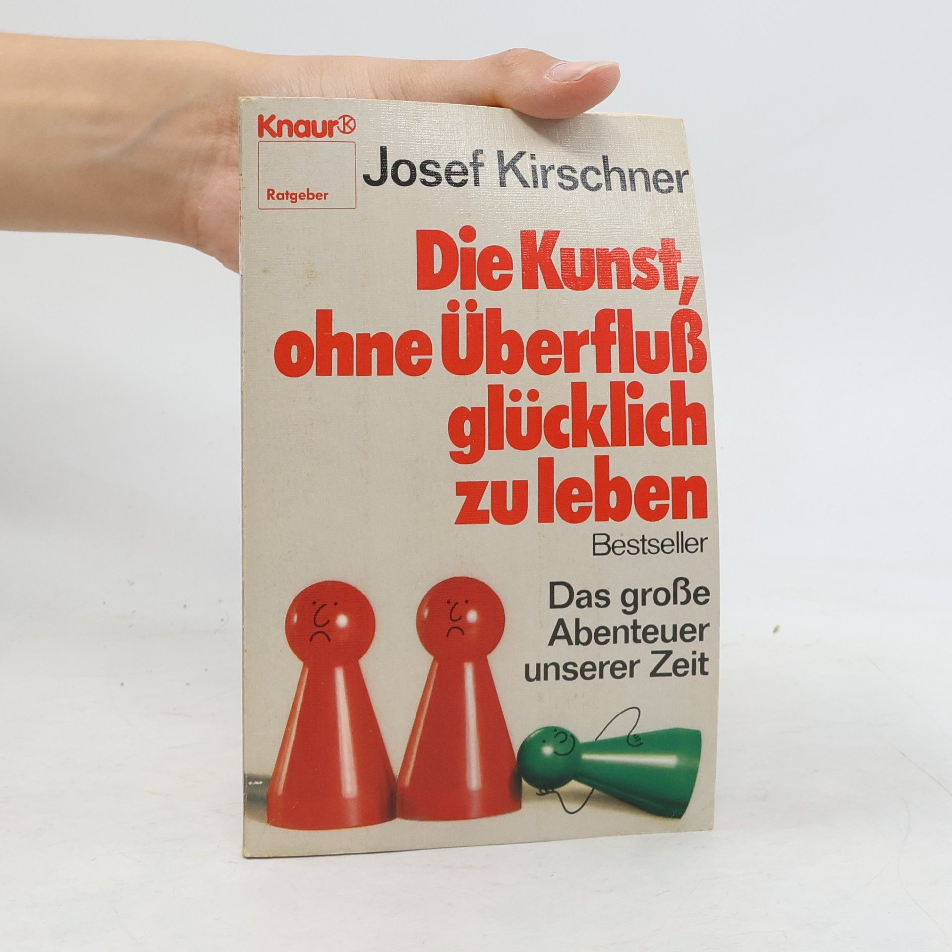 Josef Kirschner Die Kunst, ohne Überfluss glücklich zu leben