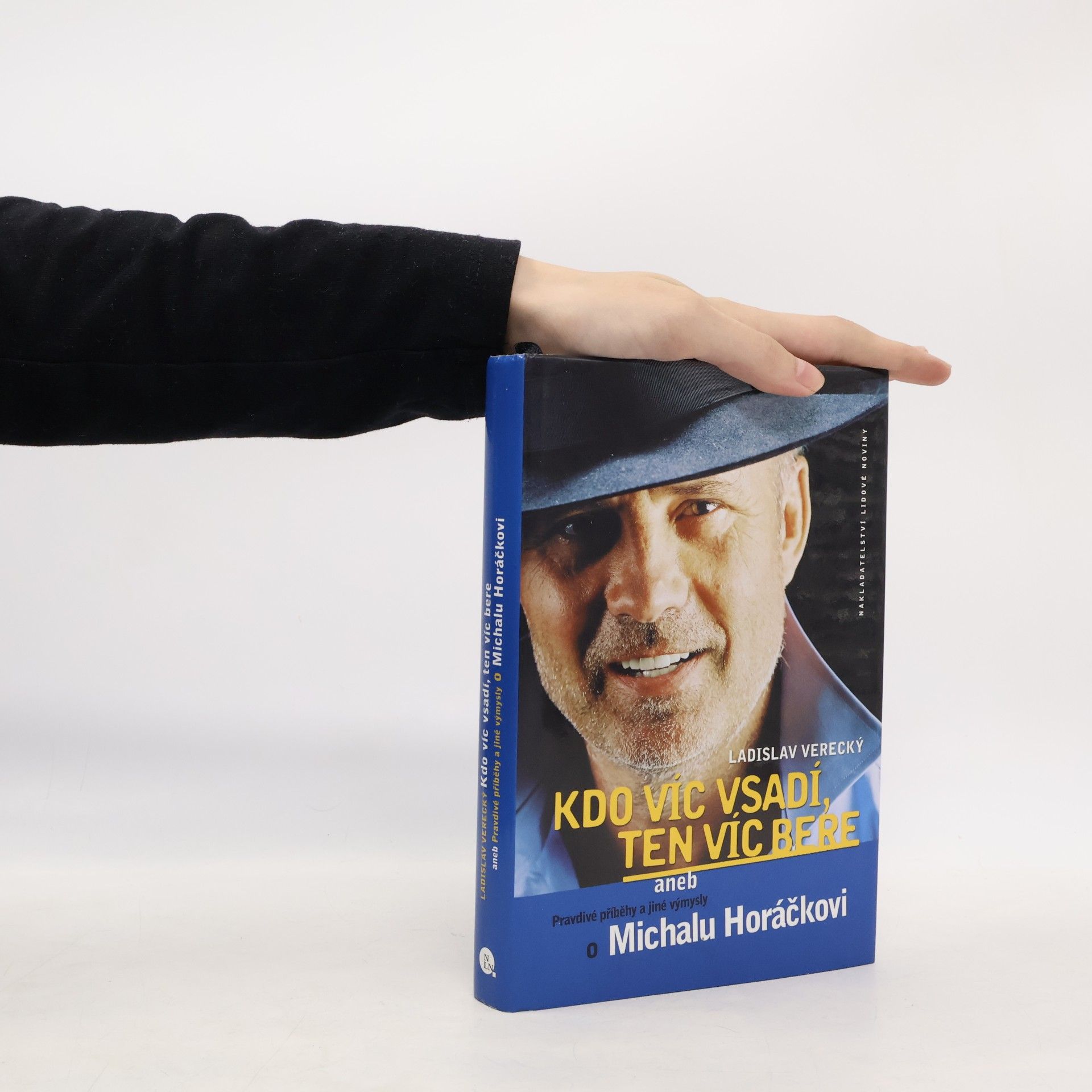Ladislav Verecký Kdo víc vsadí, ten víc bere, aneb, Pravdivé příběhy a jiné výmysly o Michalu Horáčkovi