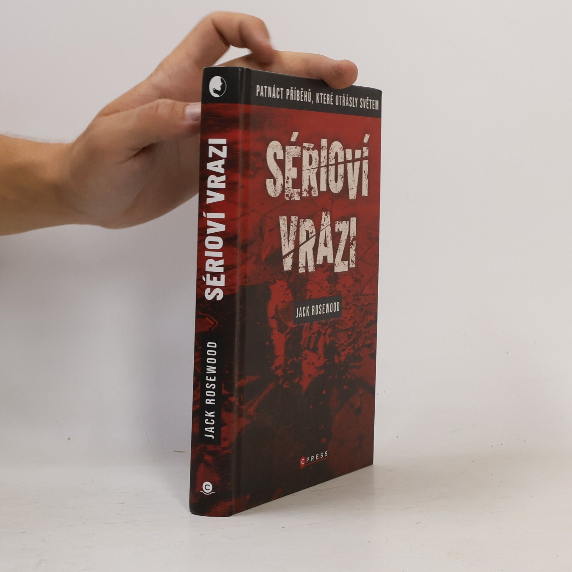 Jack Rosewood Sérioví vrazi : patnáct příběhů, které otřásly světem