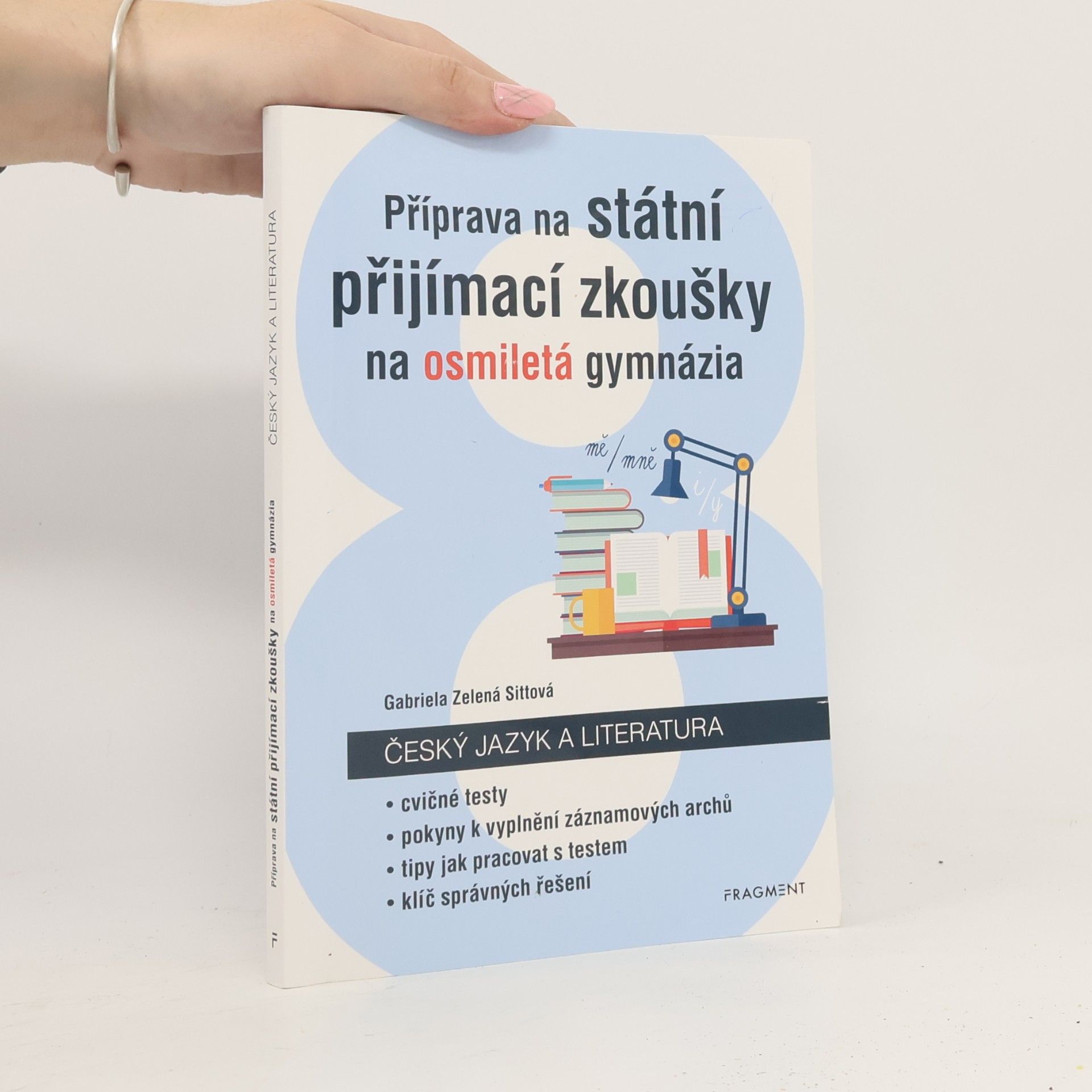 Gabriela Zelená Sittová Příprava na státní přijímací zkoušky na osmiletá gymnázia. Český jazyk a literatura: Cvičné testy