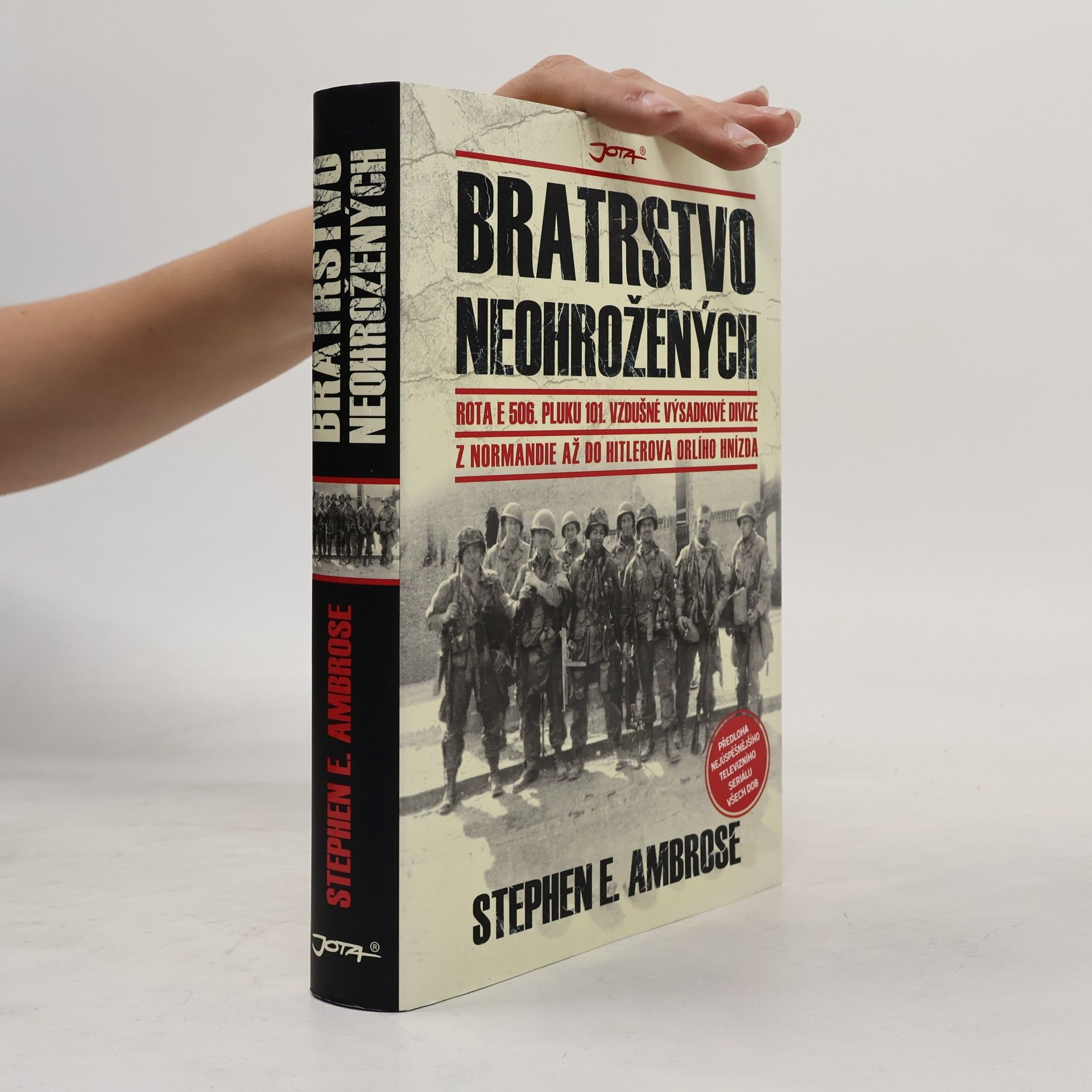 Stephen E. Ambrose Bratrstvo neohrožených: Rota E 506. pluku 101. vzdušné výsadkové divize: Z Normandie až do Hitlerova Orlího hnízda