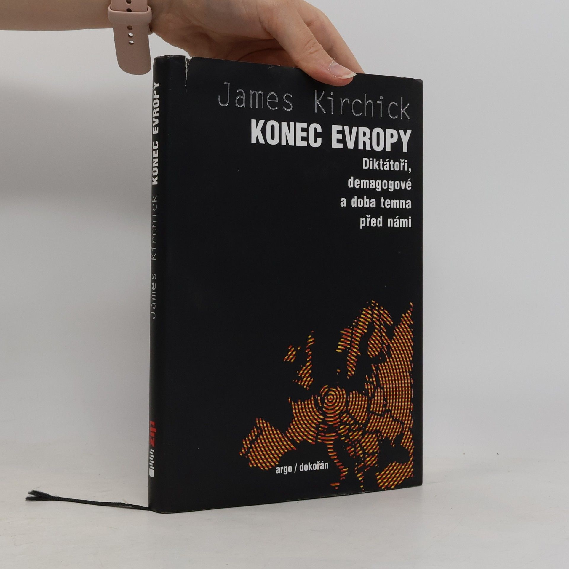 James Kirchick Konec Evropy: diktátoři, demagogové a doba temna před námi