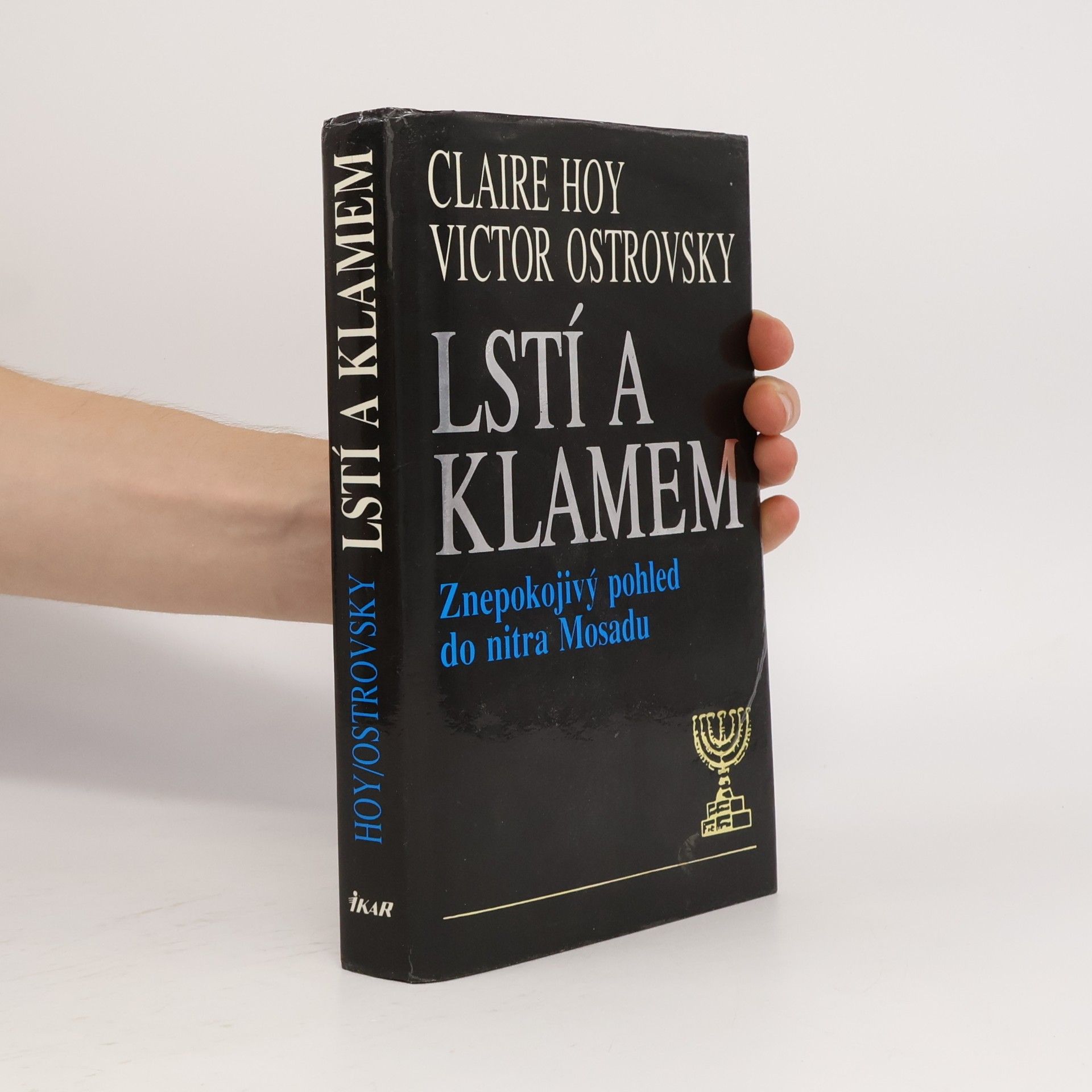 Victor Ostrovsky Lstí a klamem: Znepokojivý pohled do nitra Mosadu