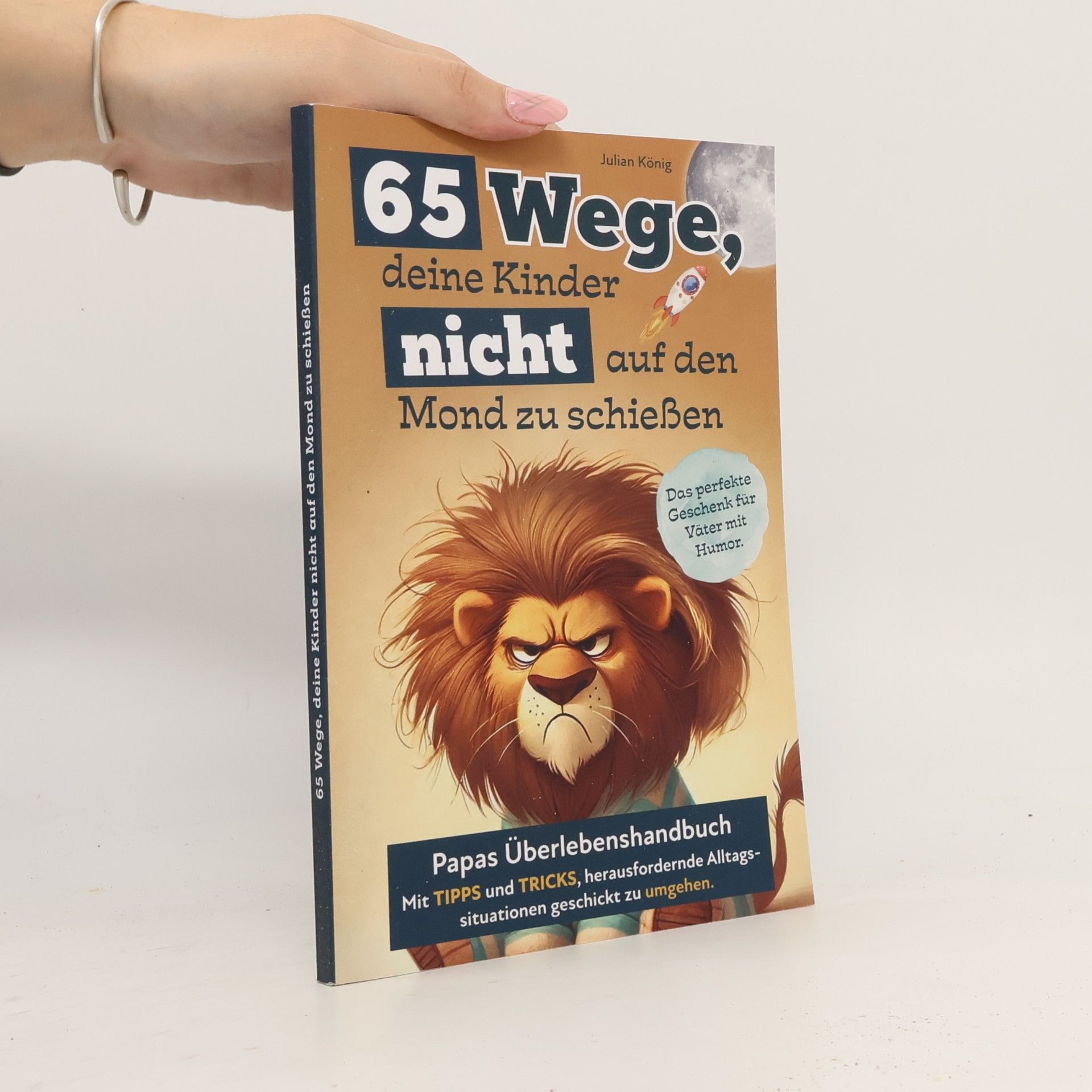 Julian König 65 Wege, deine Kinder nicht auf den Mond zu schießen.