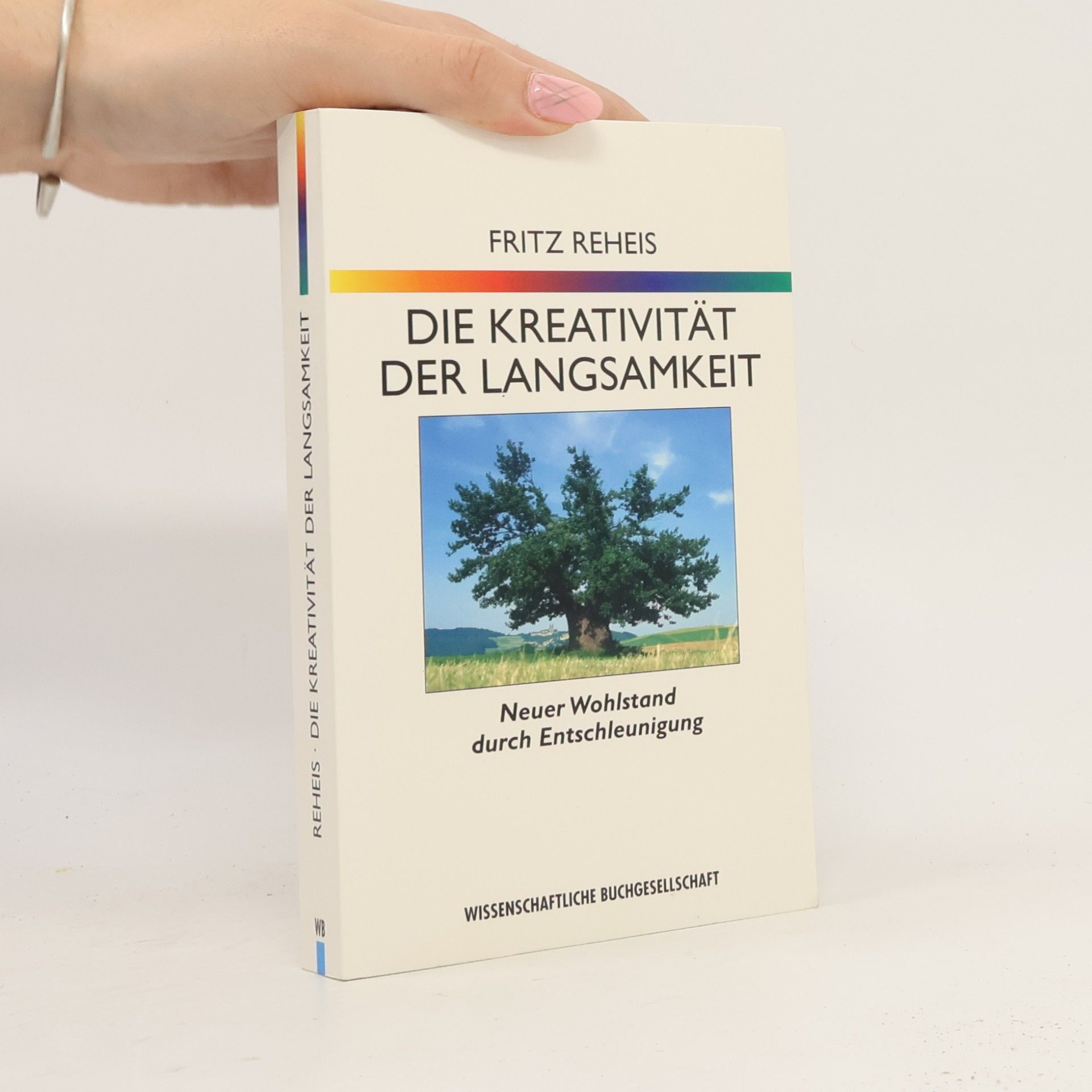 Fritz Reheis Die Kreativität der Langsamkeit. Neuer Wohlstand durch Entschleunigung