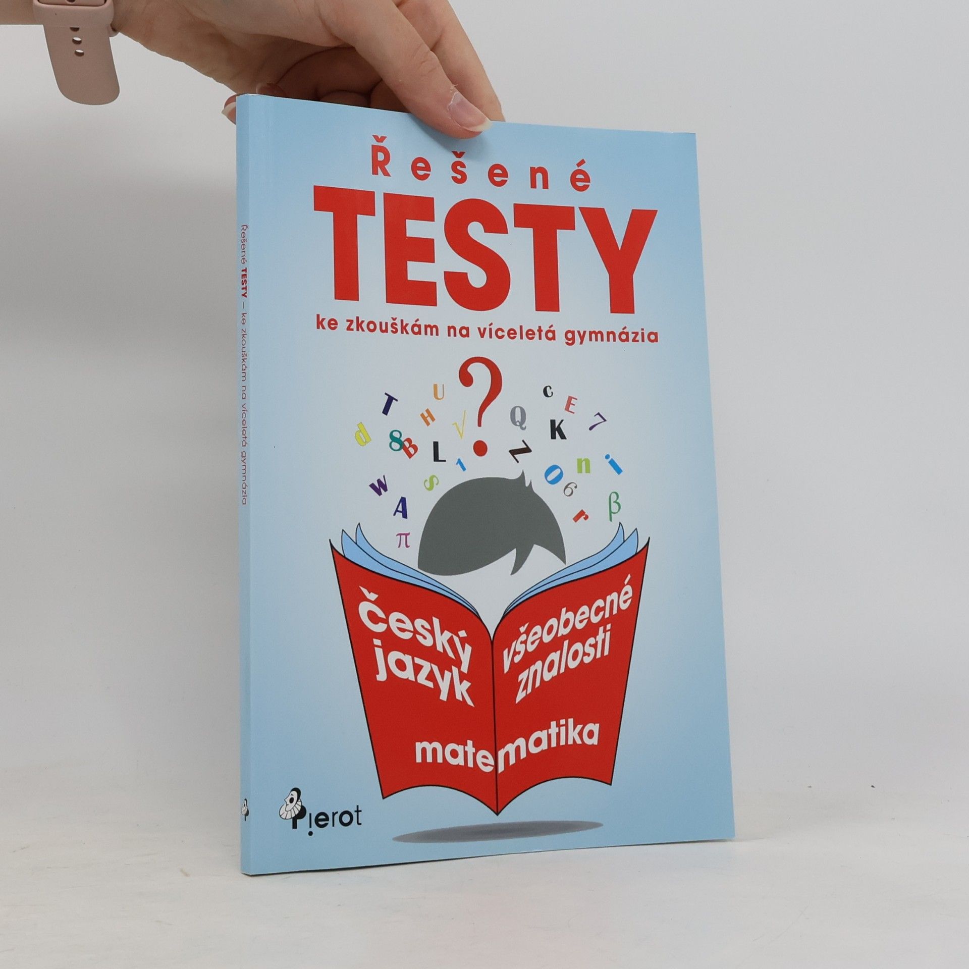 Various authors Řešené testy ke zkouškám na víceletá gymnázia. Český jazyk, matematika, všeobecné znalosti
