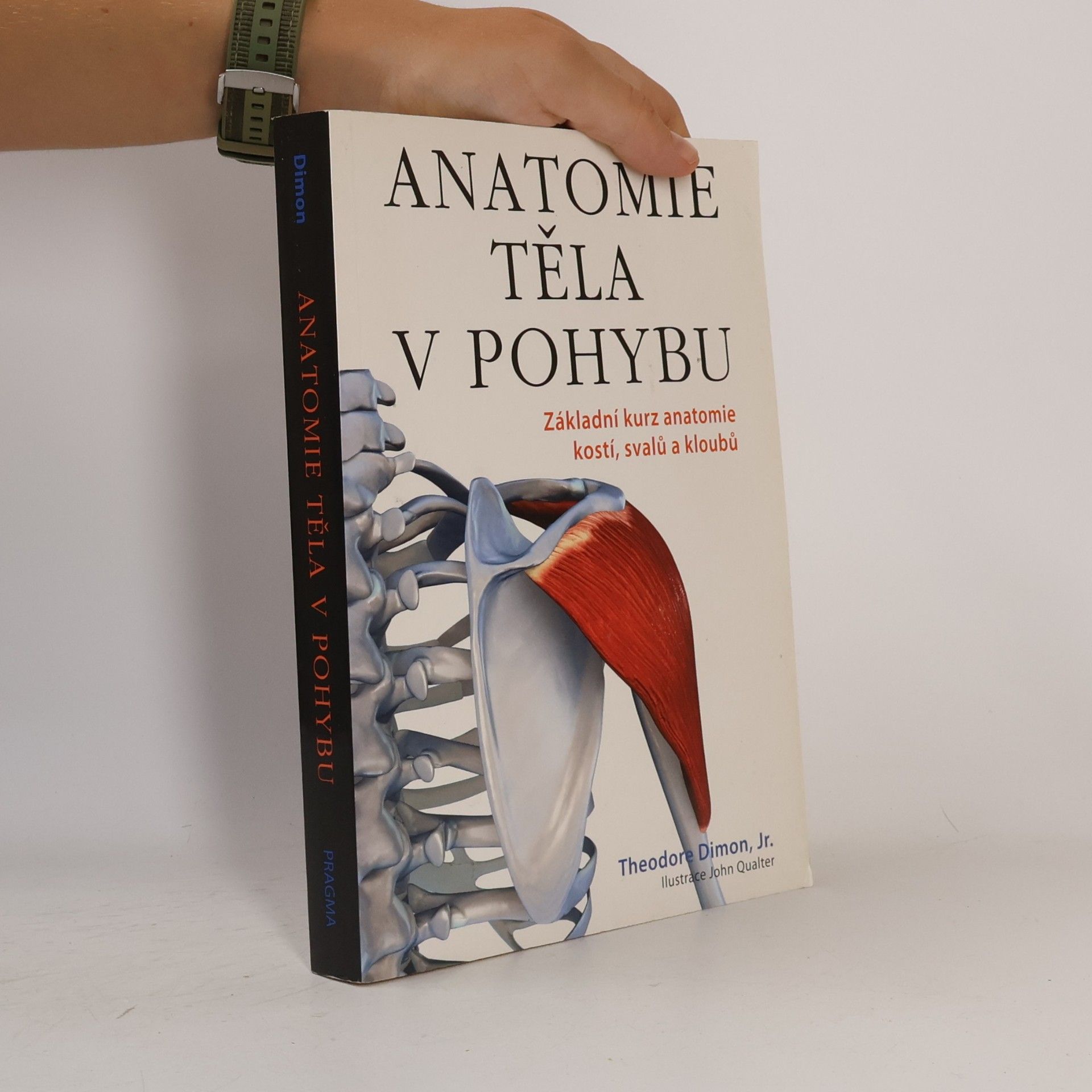 Theodore Dimon Anatomie těla v pohybu: Základní kurz anatomie kostí, svalů a kloubů