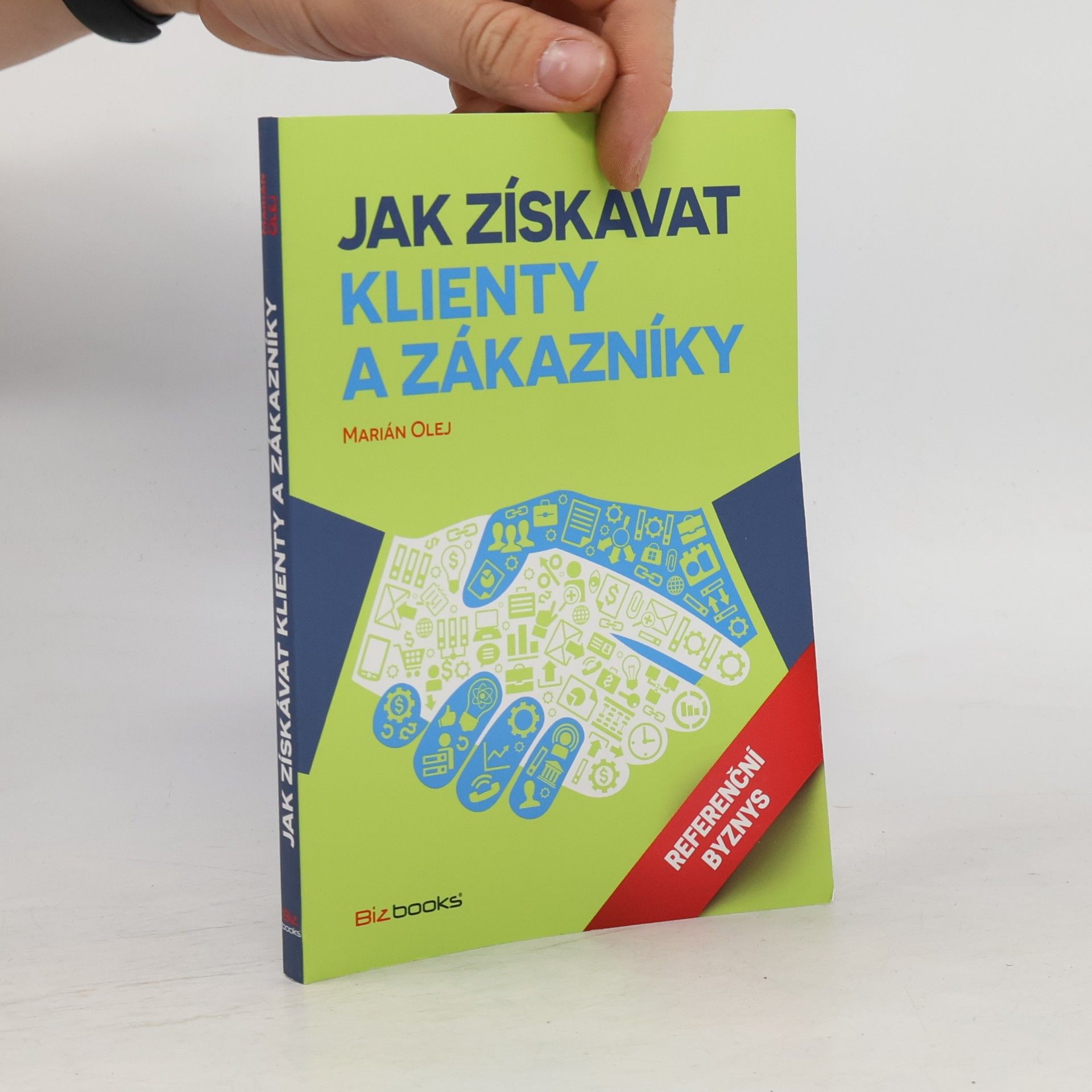 Marián Olej Jak získávat klienty a zákazníky: Referenční byznys