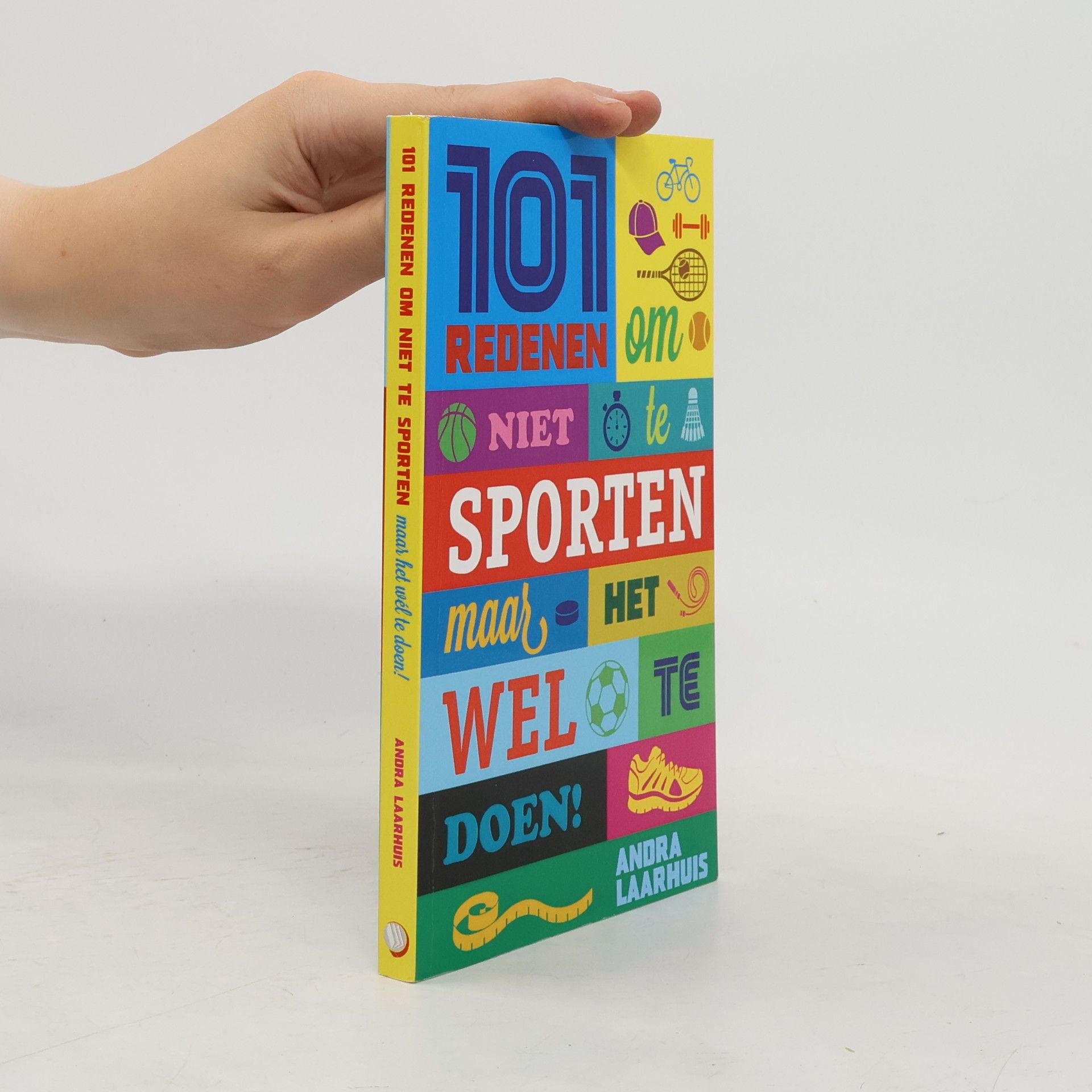 Andra Laarhuis 101 redenen om niet te sporten: maar het wel te doen!