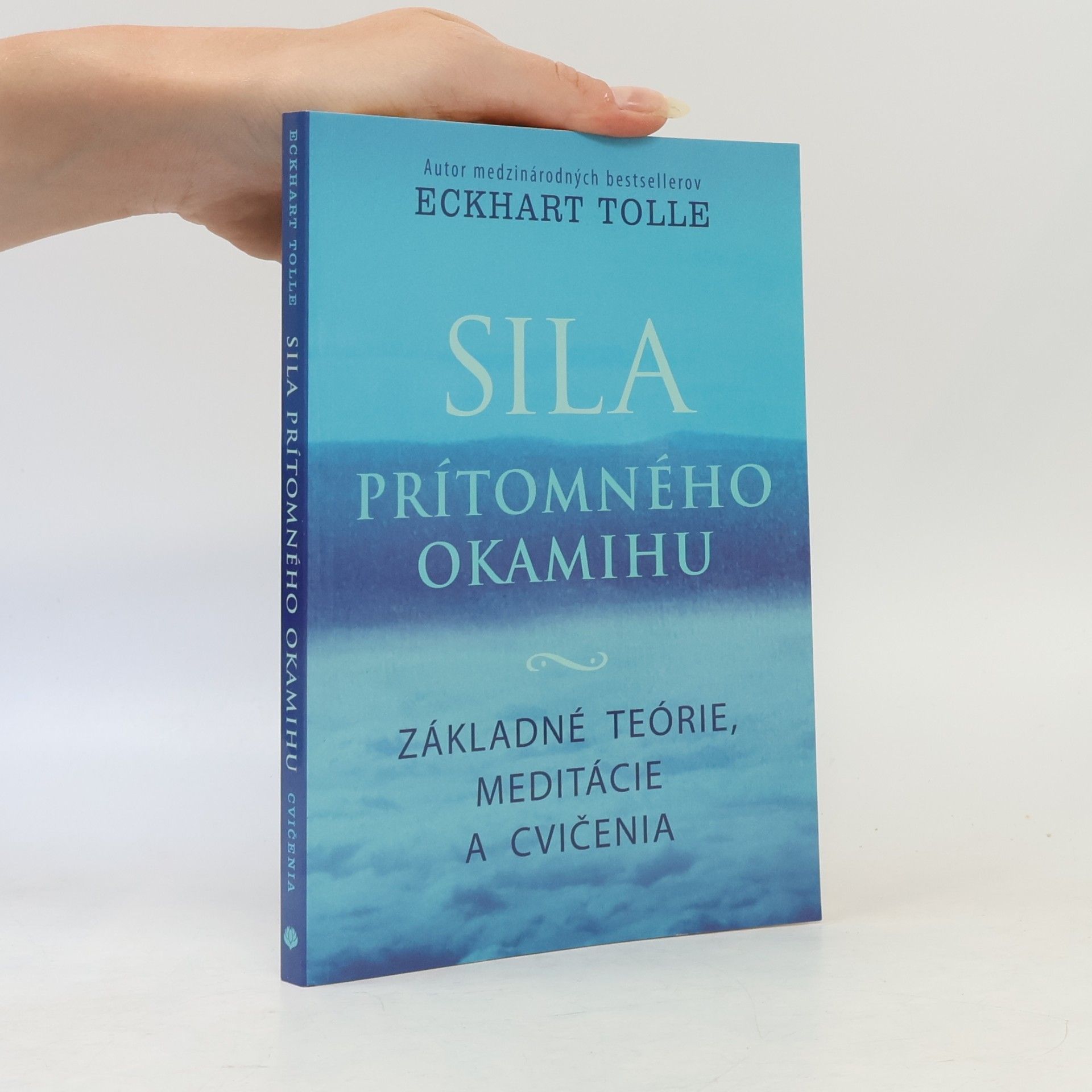 Eckhart Tolle Sila prítomného okamihu – Základné teórie, meditácie a cvičenia
