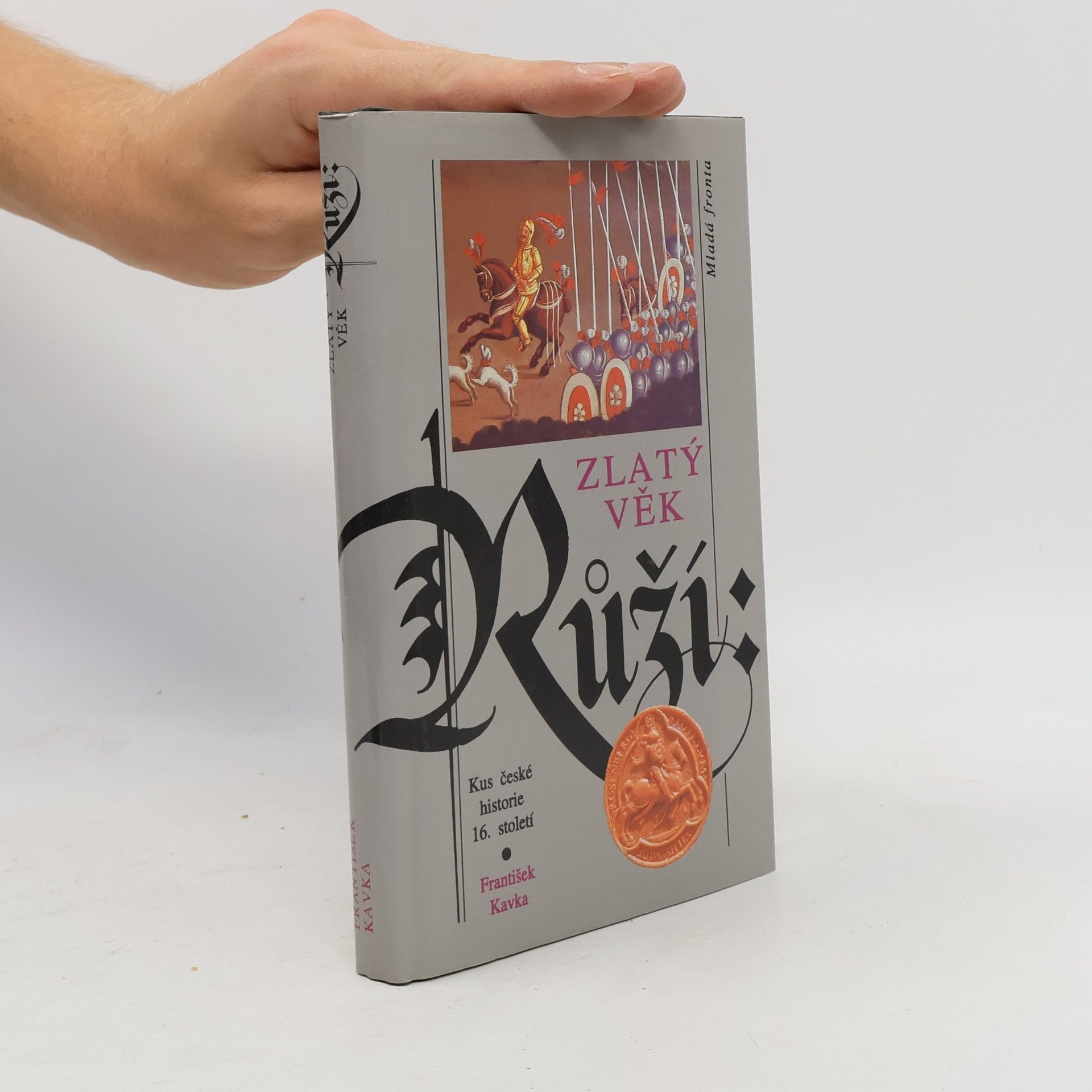 František Kavka Zlatý věk Růží : kus české historie 16. století