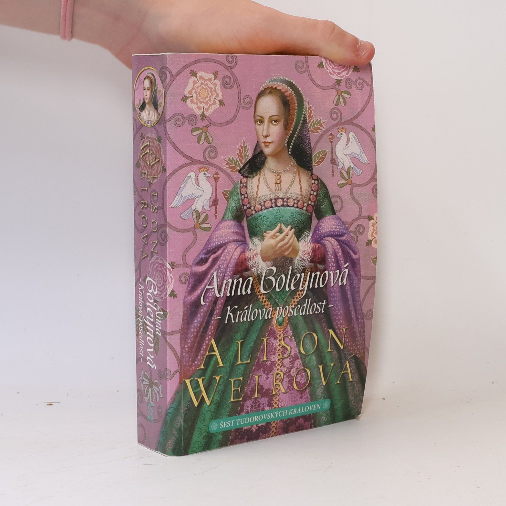 Alison Weir Šest tudorovských královen. Anna Boleynová . Králova posedlost