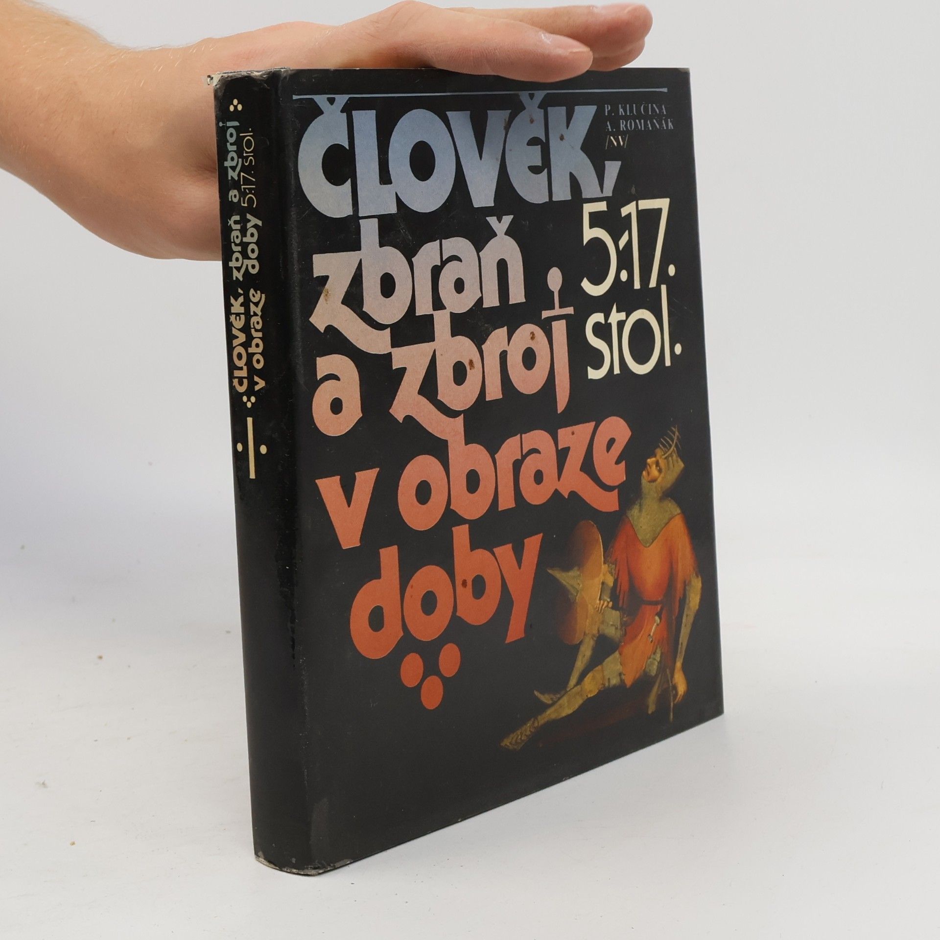 Petr Klučina Člověk, zbraň a zbroj v obraze doby. 5.-17. stol.