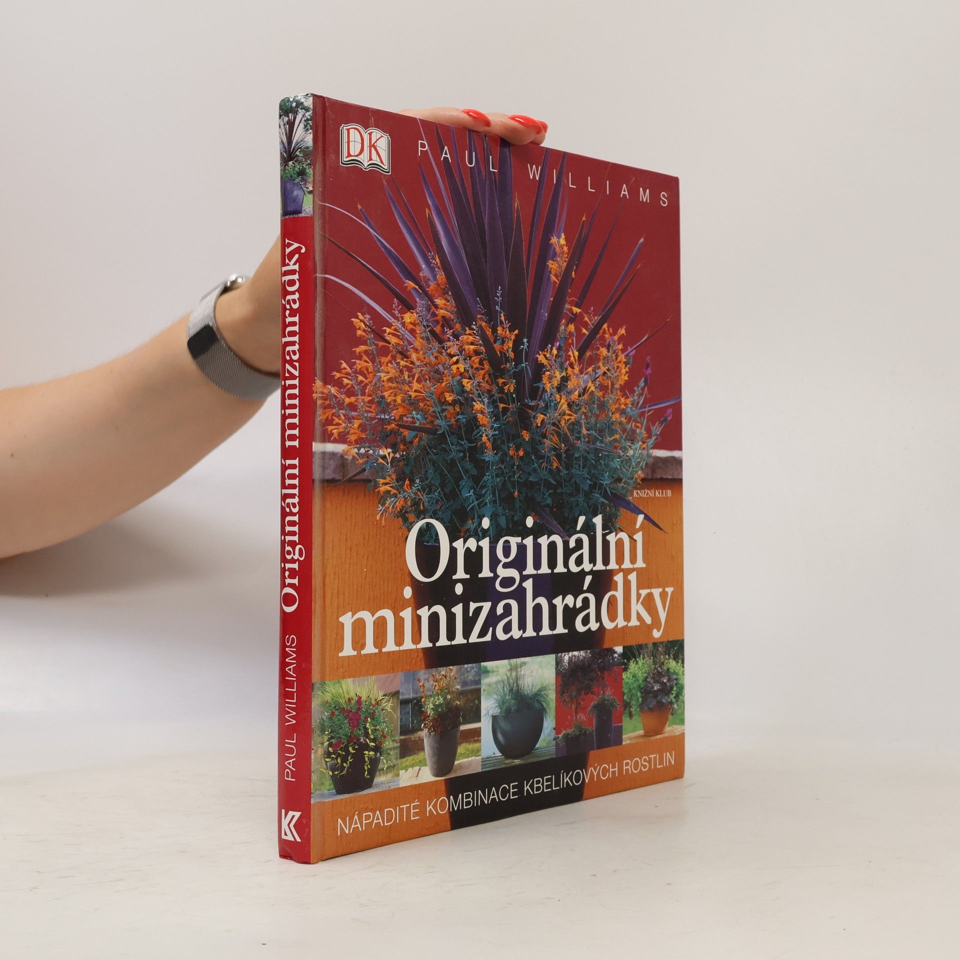 Paul Williams Originální minizahrádky: Nápadité kombinace kbelíkových rostlin