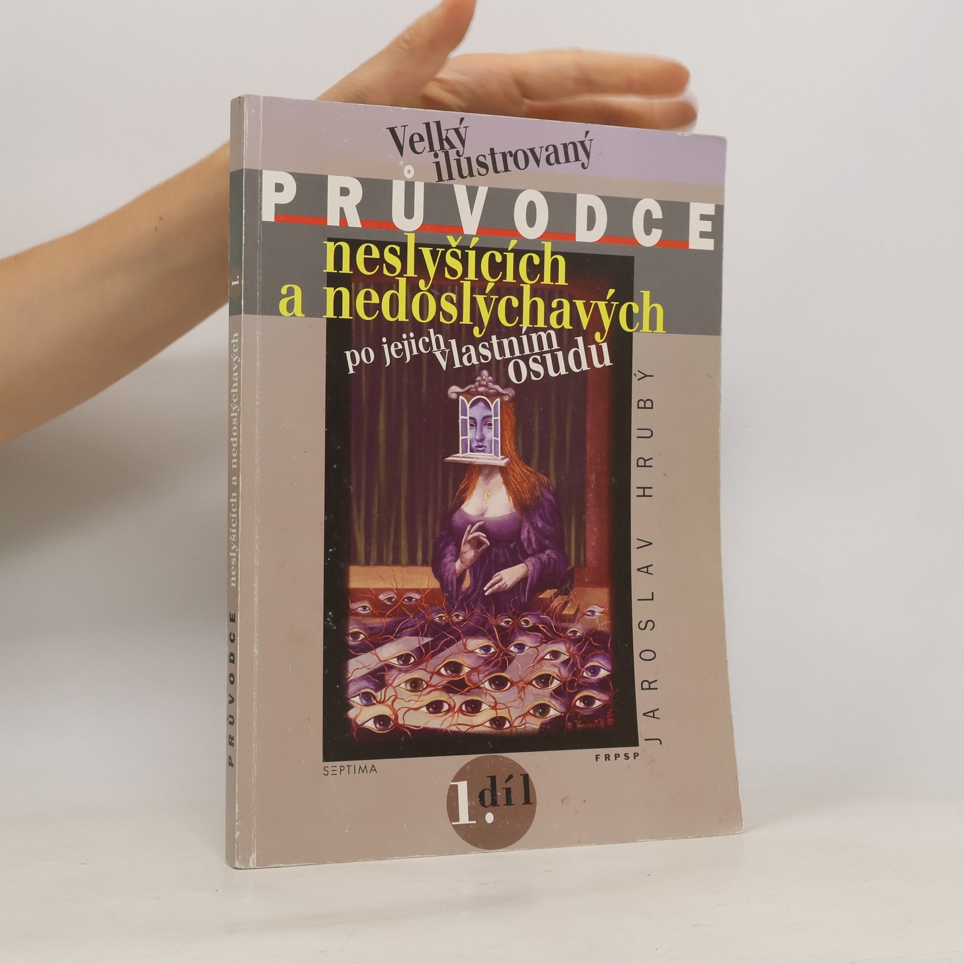 Jaroslav Hrubý Velký ilustrovaný průvodce neslyšících a nedoslýchavých po jejich vlastním osudu. 1. díl
