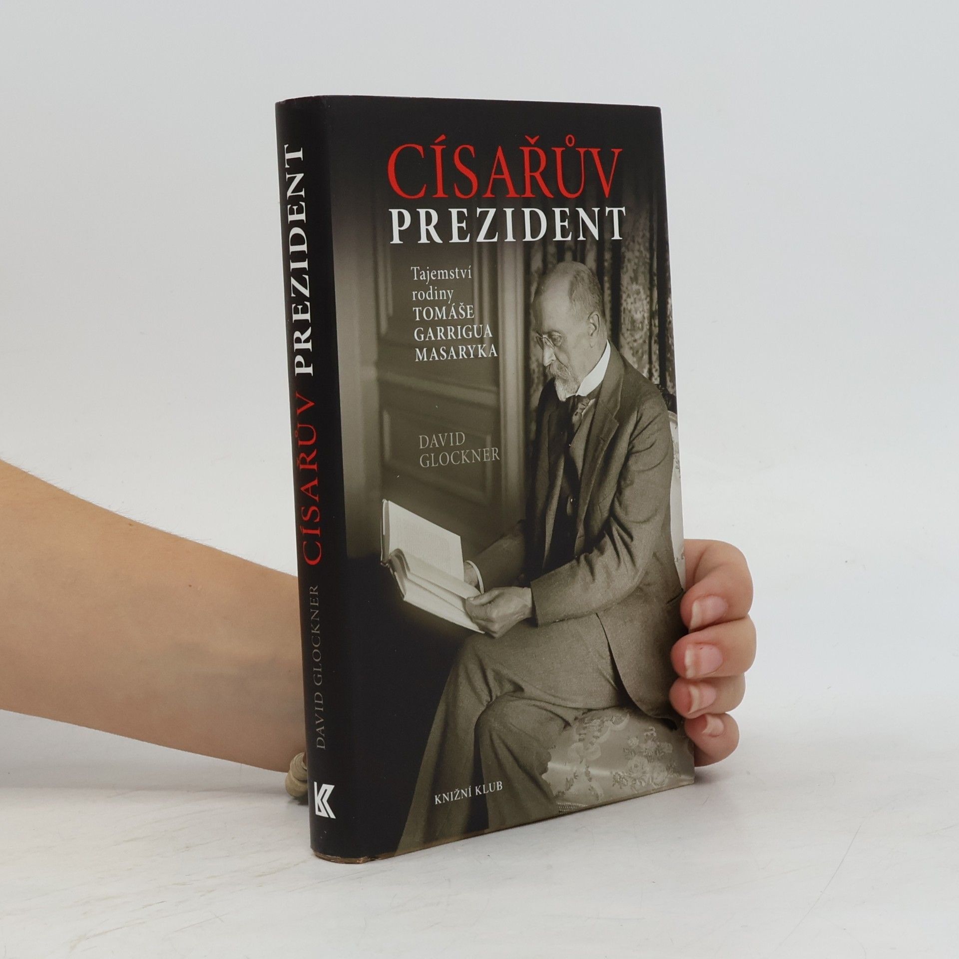 David Glockner Císařův prezident. Tajemství rodiny Tomáše Garrigua Masaryka