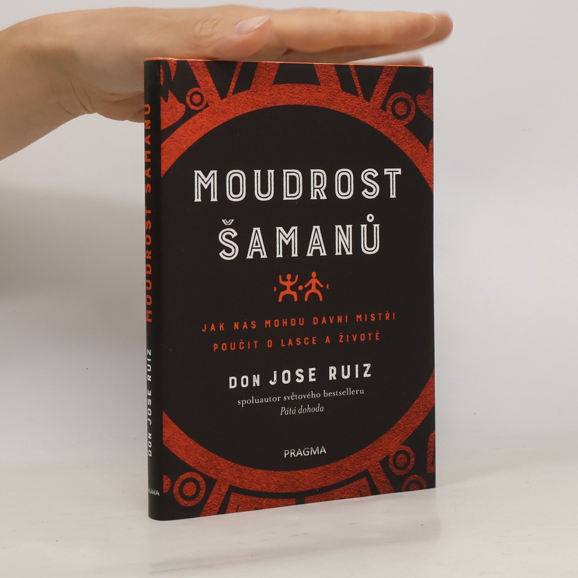 Don Jose Ruiz Moudrost šamanů - Jak nás mohou dávní mistři poučit o lásce a životě