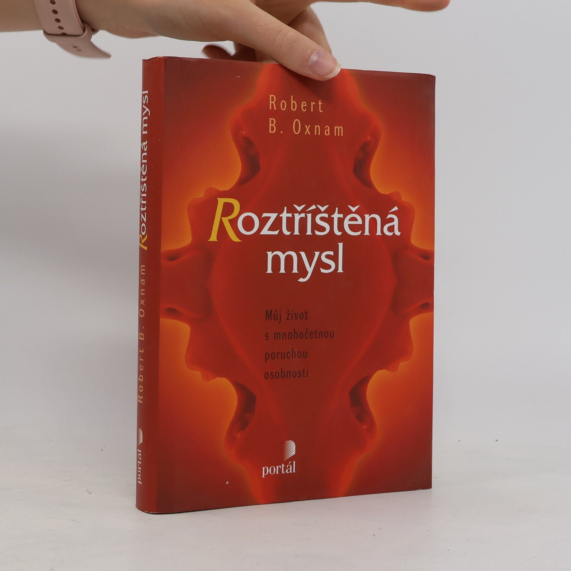 Robert B. Oxnam Roztříštěná mysl. Můj život s mnohočetnou poruchou osobnosti