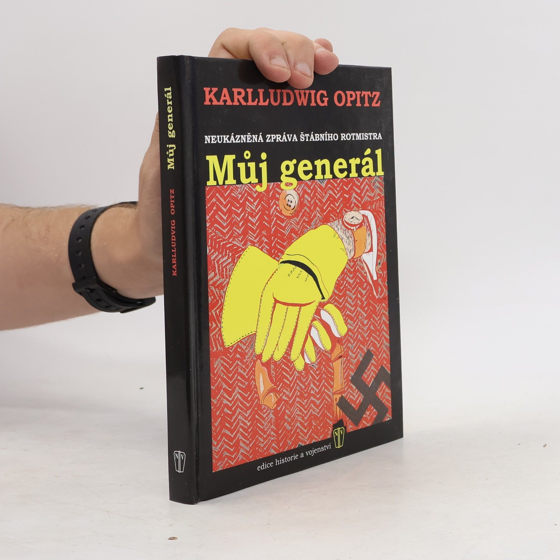 Karlludwig Opitz Můj generál: Neukázněná zpráva štábního rotmistra
