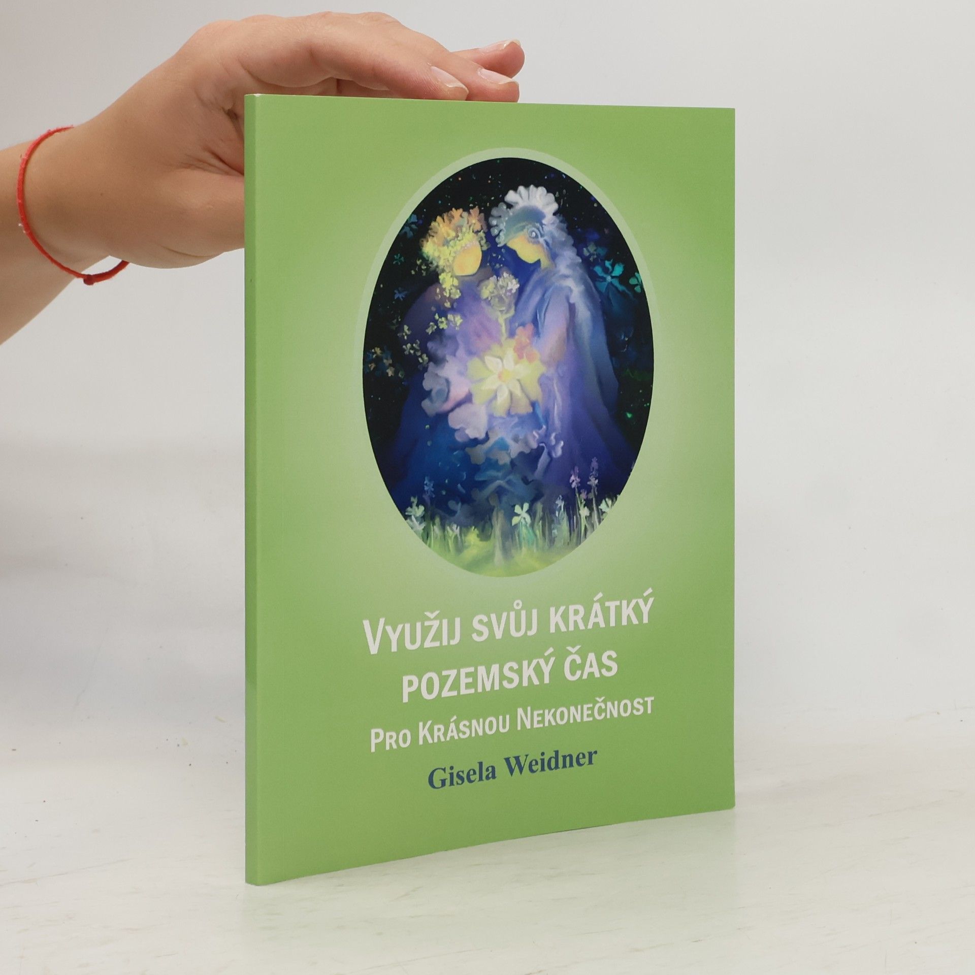 Gisela Weidner Využij svůj krátký pozemský čas pro krásnou nekonečnost