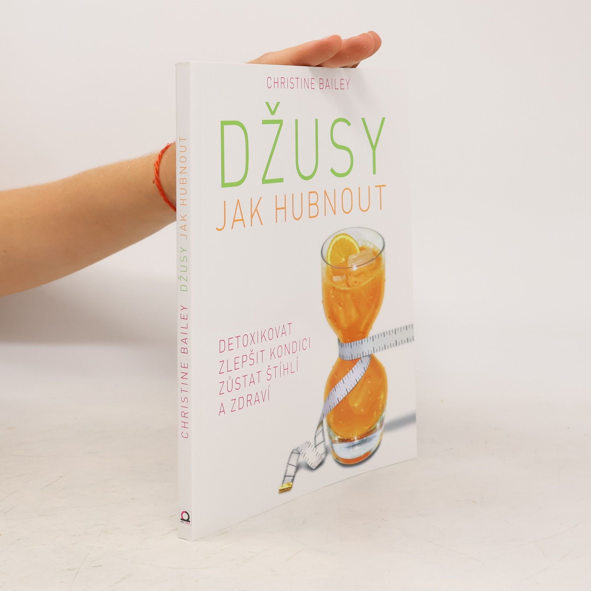 Džusy. Jak hubnout, detoxikovat, zlepšit kondici, zůstat štíhlí a zdraví